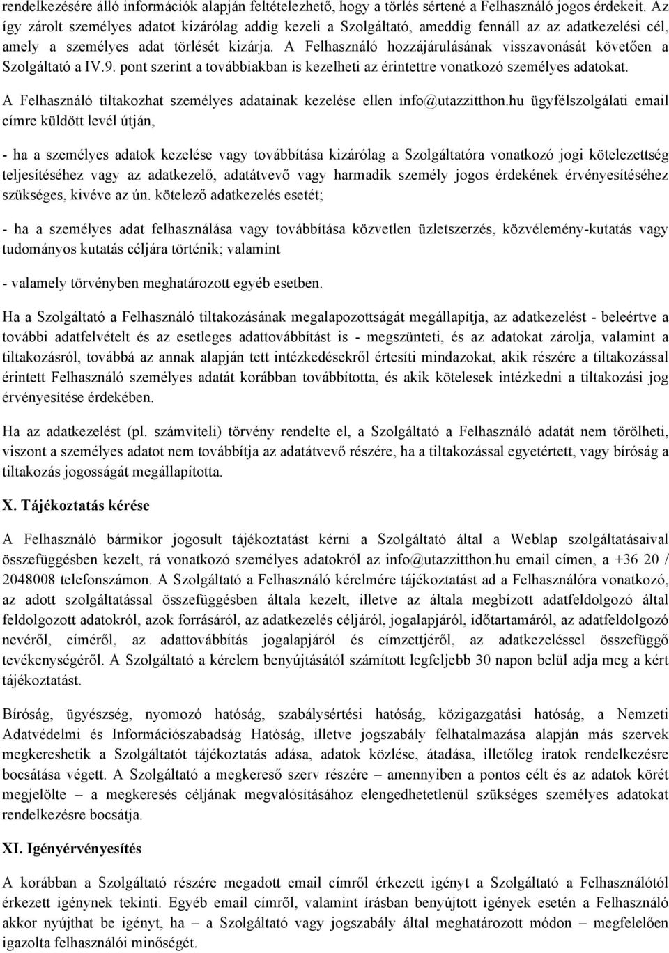 A Felhasználó hozzájárulásának visszavonását követően a Szolgáltató a IV.9. pont szerint a továbbiakban is kezelheti az érintettre vonatkozó személyes adatokat.