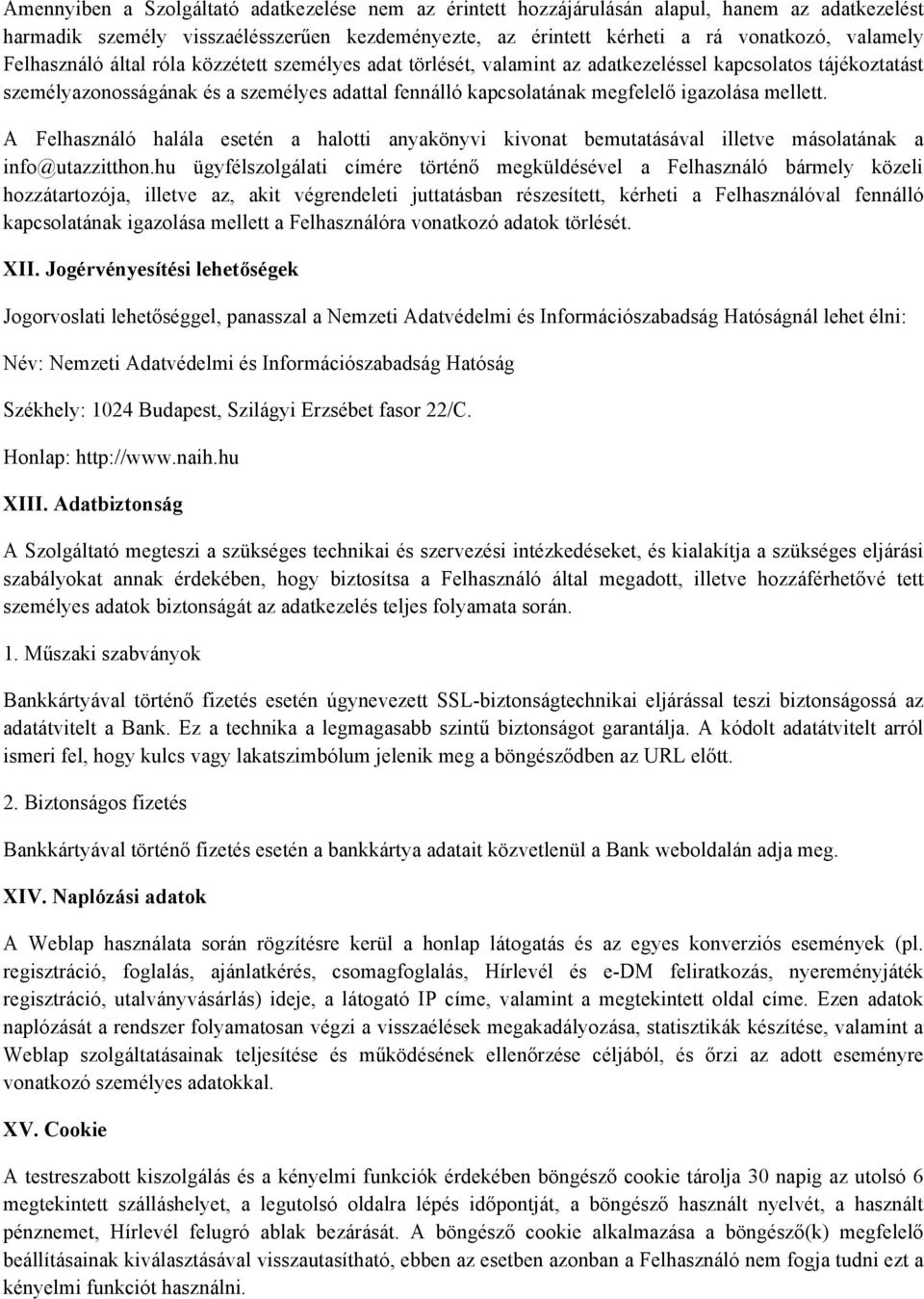 mellett. A Felhasználó halála esetén a halotti anyakönyvi kivonat bemutatásával illetve másolatának a info@utazzitthon.