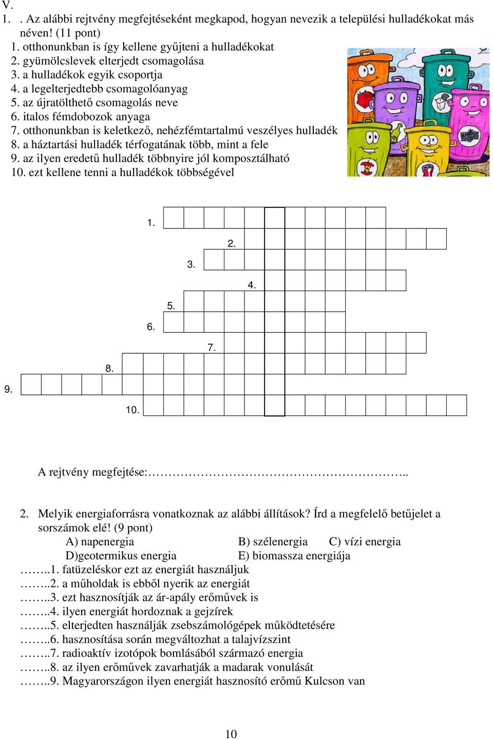 otthonunkban is keletkező, nehézfémtartalmú veszélyes hulladék 8. a háztartási hulladék térfogatának több, mint a fele 9. az ilyen eredetű hulladék többnyire jól komposztálható 10.