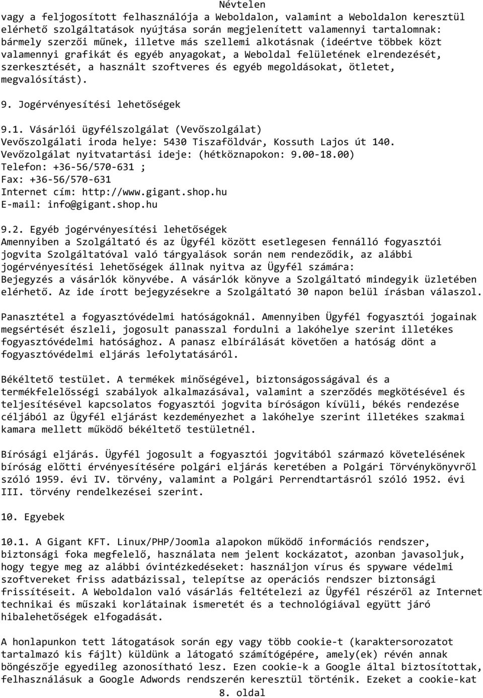 megvalósítást). 9. Jogérvényesítési lehetőségek 9.1. Vásárlói ügyfélszolgálat (Vevőszolgálat) Vevőszolgálati iroda helye: 5430 Tiszaföldvár, Kossuth Lajos út 140.