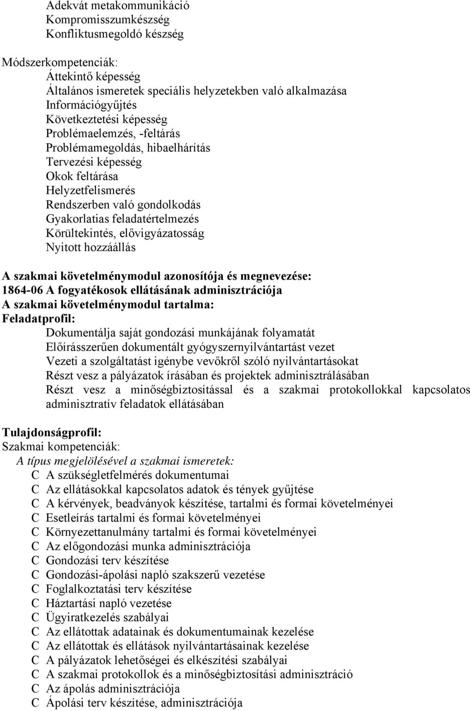 Körültekintés, elővigyázatosság Nyitott hozzáállás A szakmai követelménymodul azonosítója és megnevezése: 1864-06 A fogyatékosok ellátásának adminisztrációja A szakmai követelménymodul tartalma: