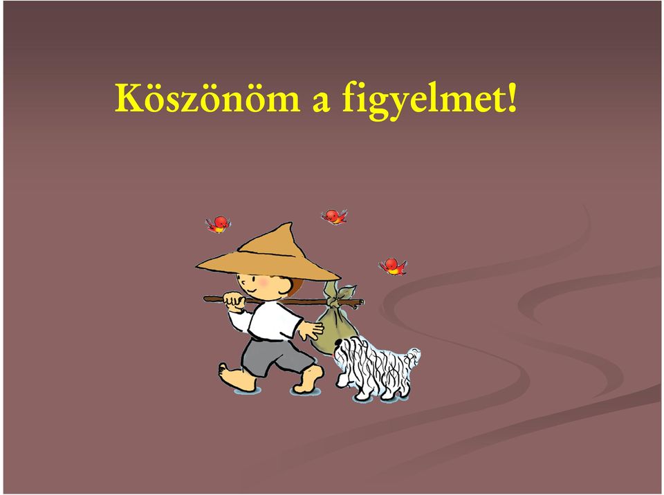 figyelmet!