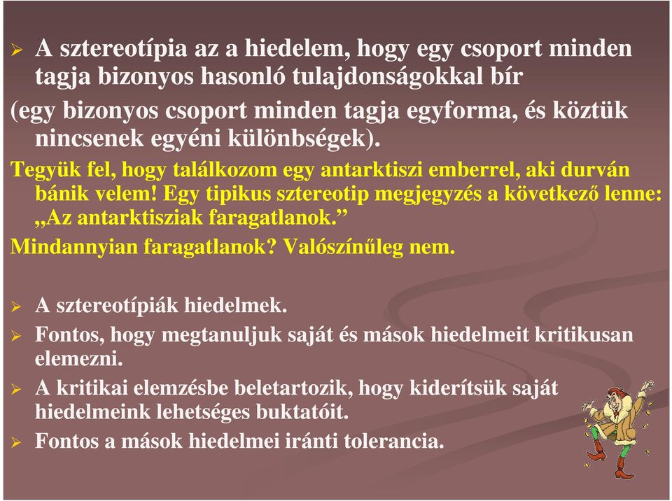 Egy tipikus sztereotip megjegyzés a következő lenne: Az antarktisziak faragatlanok. Mindannyian faragatlanok? Valószínűleg nem. A sztereotípiák hiedelmek.