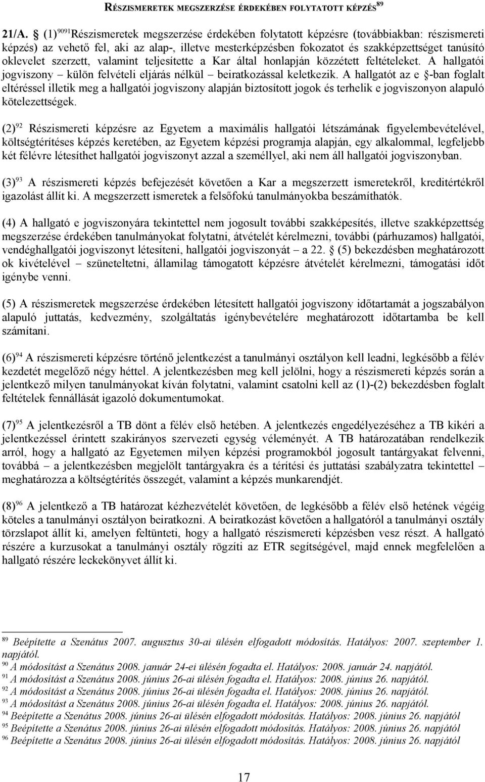 oklevelet szerzett, valamint teljesítette a Kar által honlapján közzétett feltételeket. A hallgatói jogviszony külön felvételi eljárás nélkül beiratkozással keletkezik.