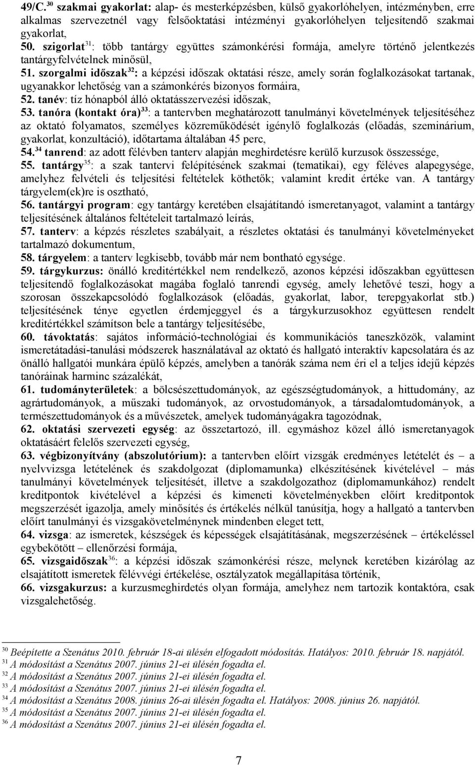 szorgalmi időszak 32 : a képzési időszak oktatási része, amely során foglalkozásokat tartanak, ugyanakkor lehetőség van a számonkérés bizonyos formáira, 52.