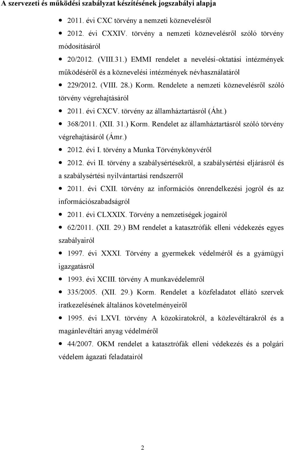 Rendelete a nemzeti köznevelésről szóló törvény végrehajtásáról 2011. évi CXCV. törvény az államháztartásról (Áht.) 368/2011. (XII. 31.) Korm.