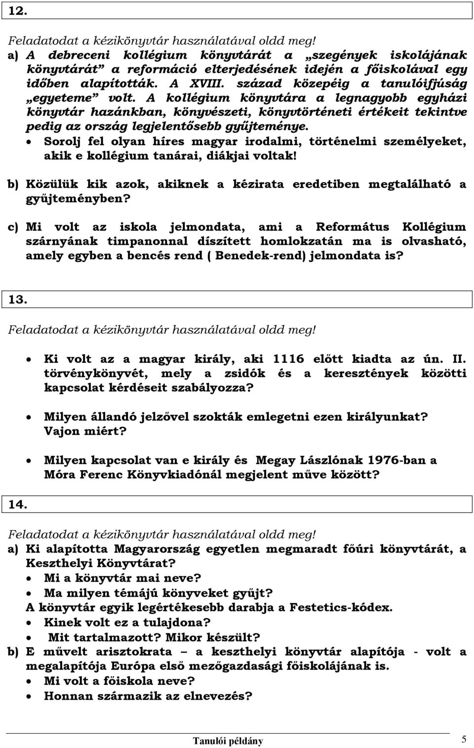 Sorolj fel olyan híres magyar irodalmi, történelmi személyeket, akik e kollégium tanárai, diákjai voltak! b) Közülük kik azok, akiknek a kézirata eredetiben megtalálható a gyűjteményben?