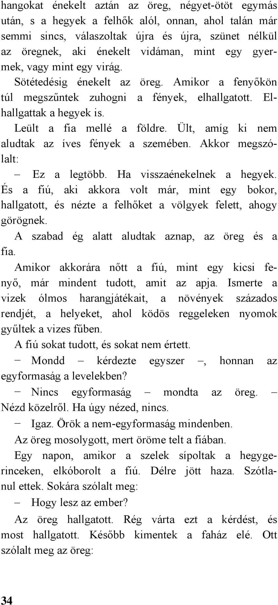 Ült, amíg ki nem aludtak az íves fények a szemében. Akkor megszólalt: Ez a legtöbb. Ha visszaénekelnek a hegyek.