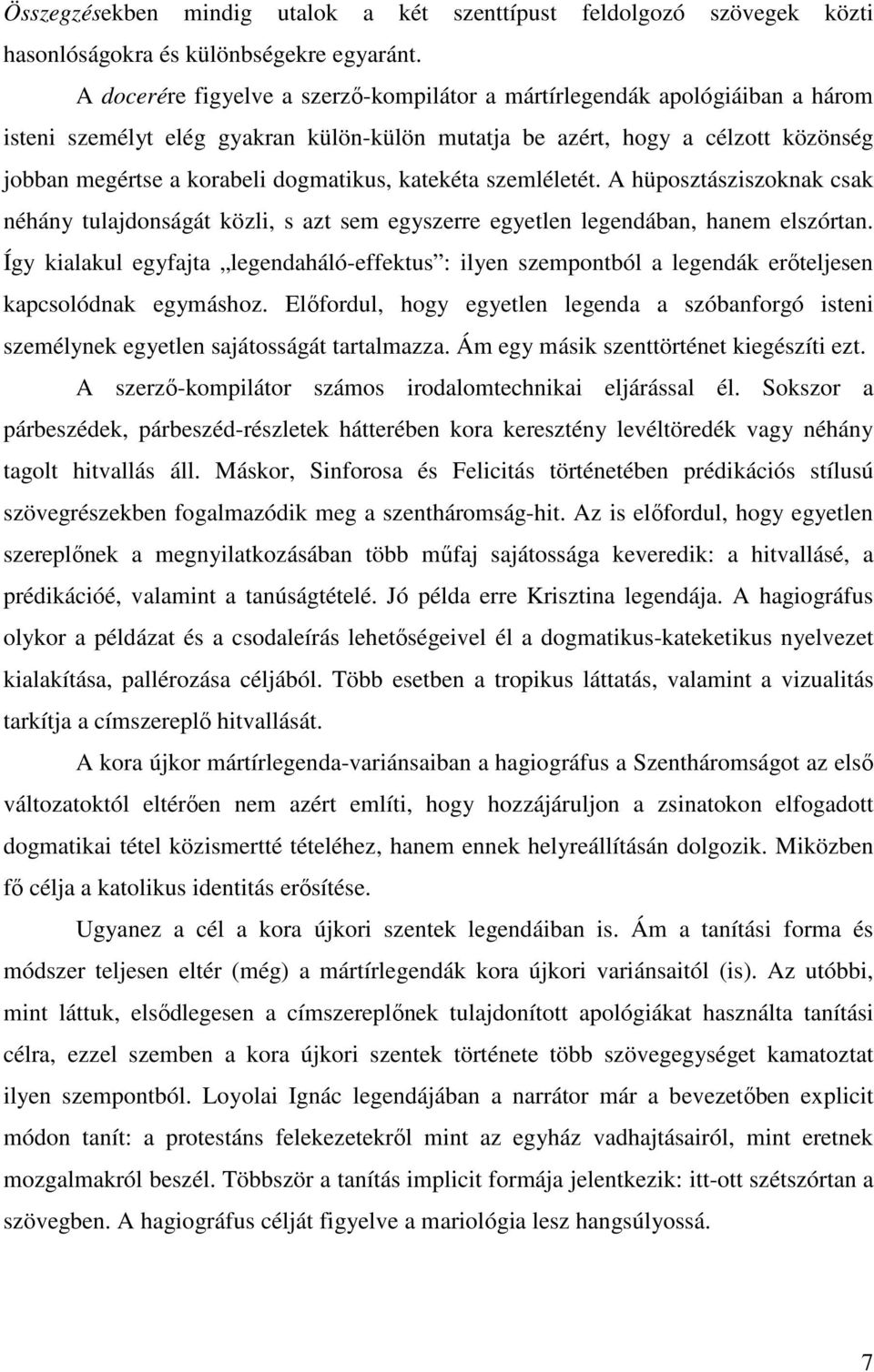 katekéta szemléletét. A hüposztásziszoknak csak néhány tulajdonságát közli, s azt sem egyszerre egyetlen legendában, hanem elszórtan.