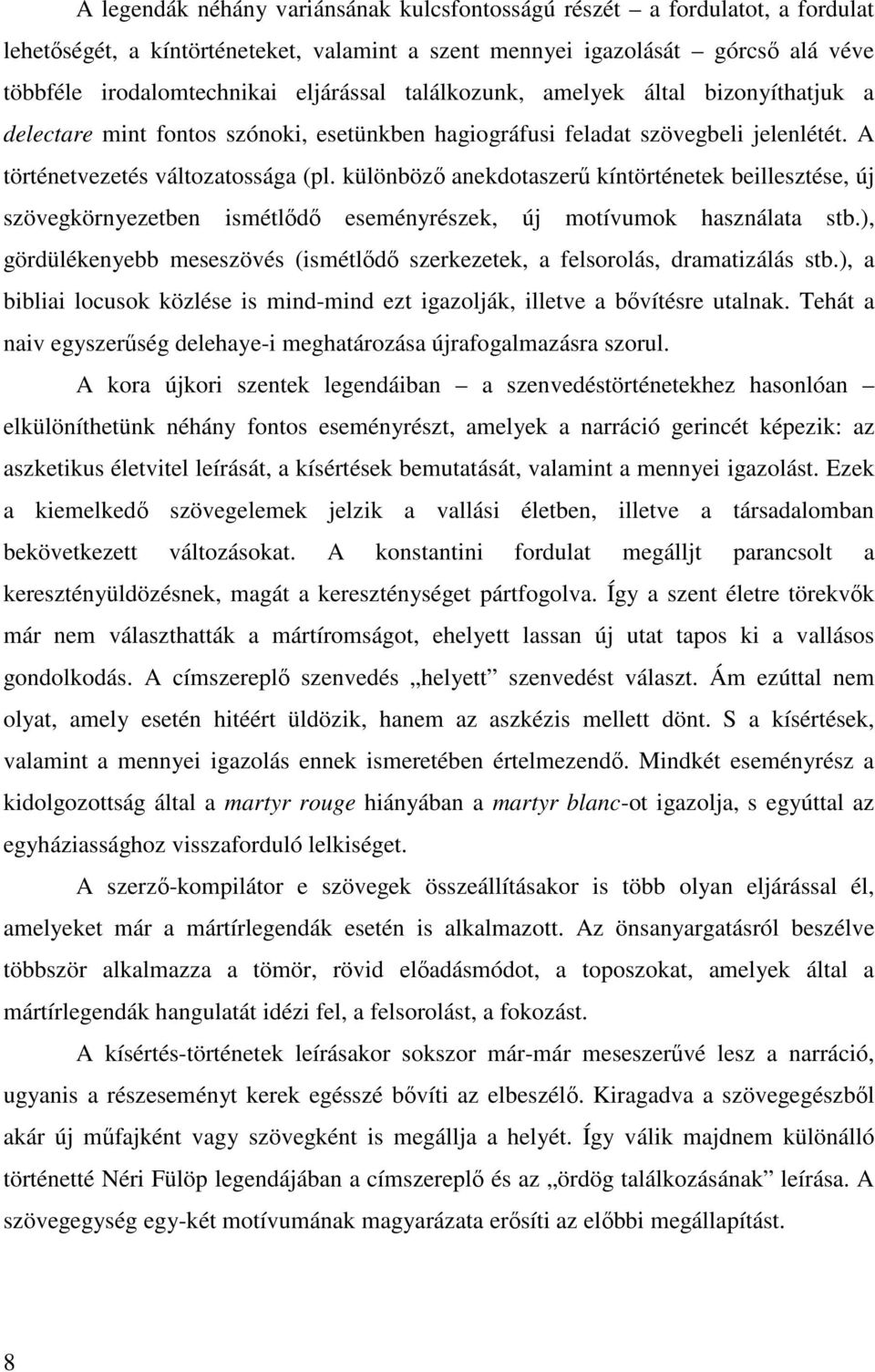 különböző anekdotaszerű kíntörténetek beillesztése, új szövegkörnyezetben ismétlődő eseményrészek, új motívumok használata stb.