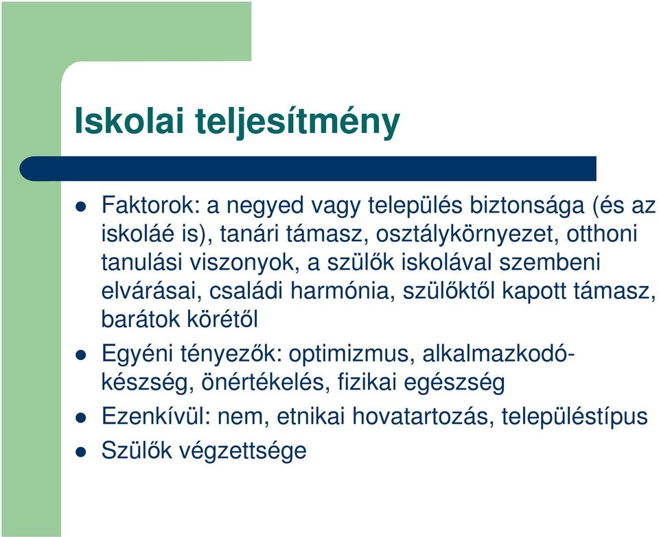 családi harmónia, szülőktől kapott támasz, barátok körétől Egyéni tényezők: optimizmus,