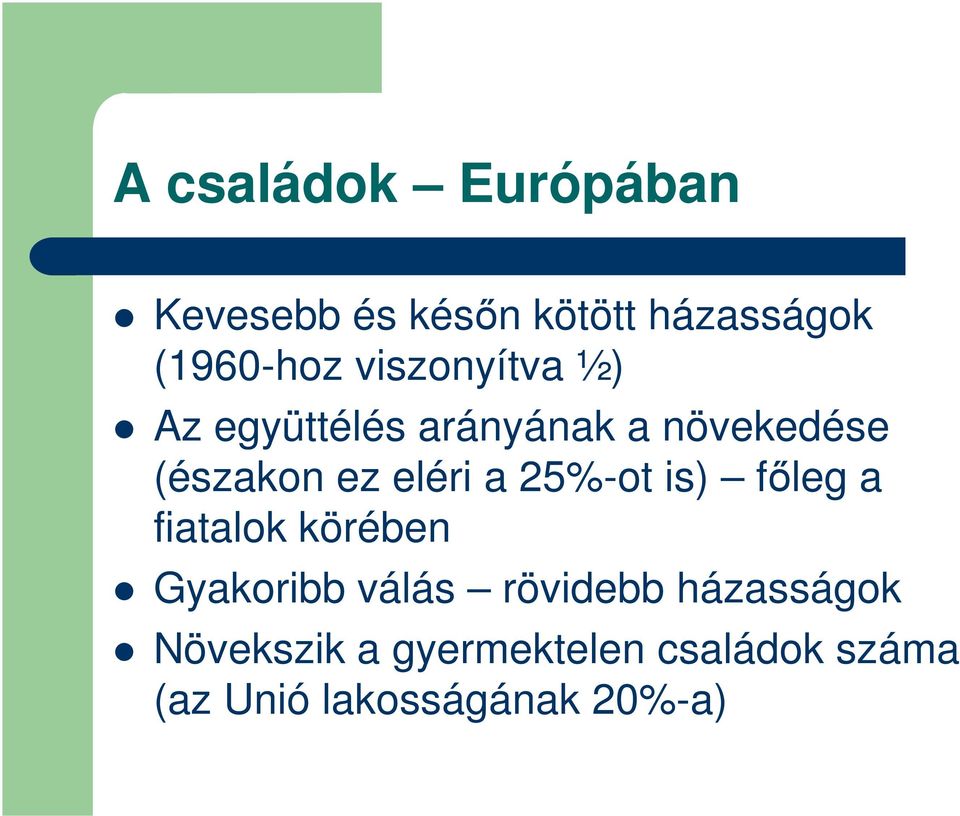 a 25%-ot is) főleg a fiatalok körében Gyakoribb válás rövidebb