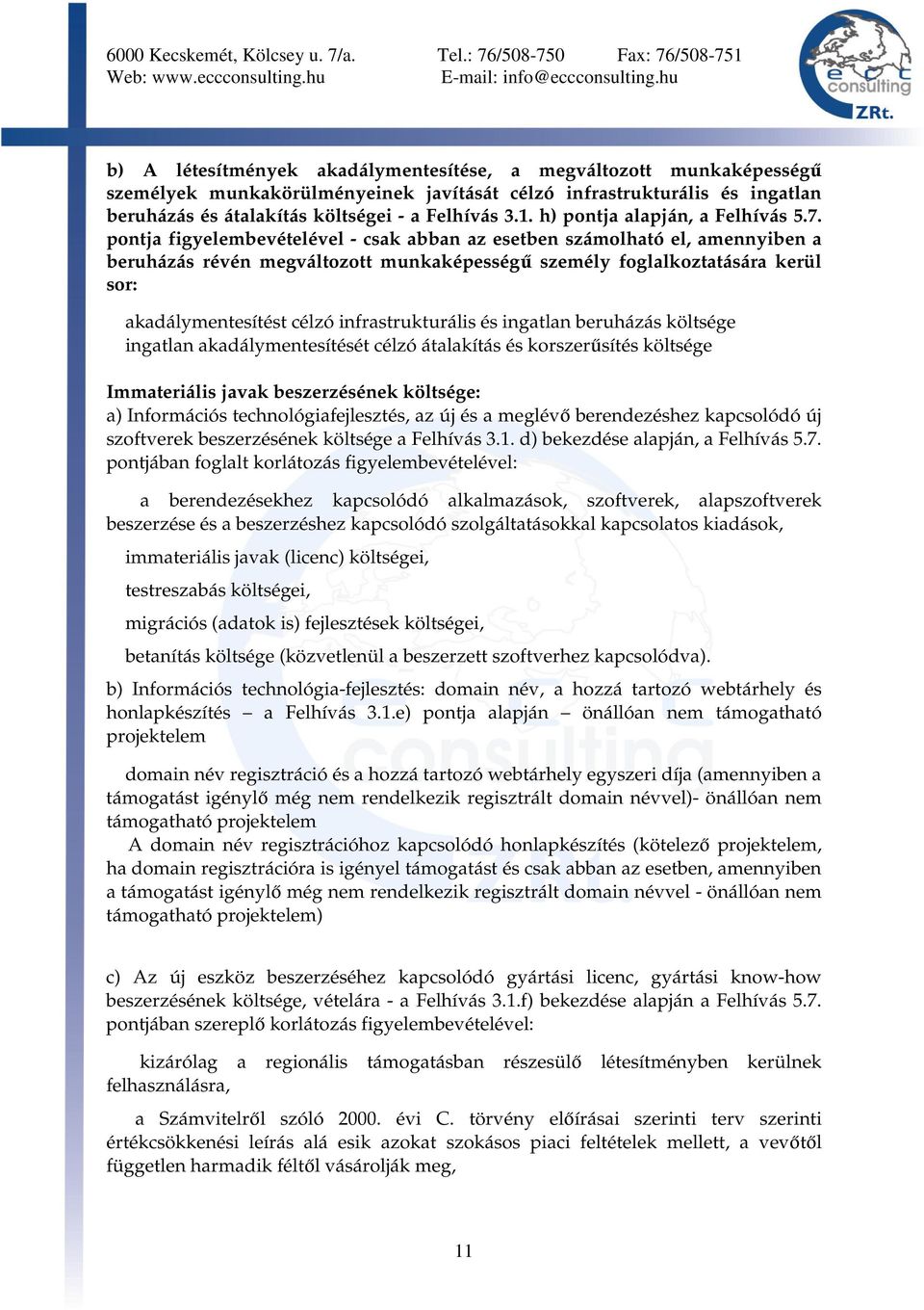 pontja figyelembevételével - csak abban az esetben számolható el, amennyiben a beruházás révén megváltozott munkaképességű személy foglalkoztatására kerül sor: akadálymentesítést célzó