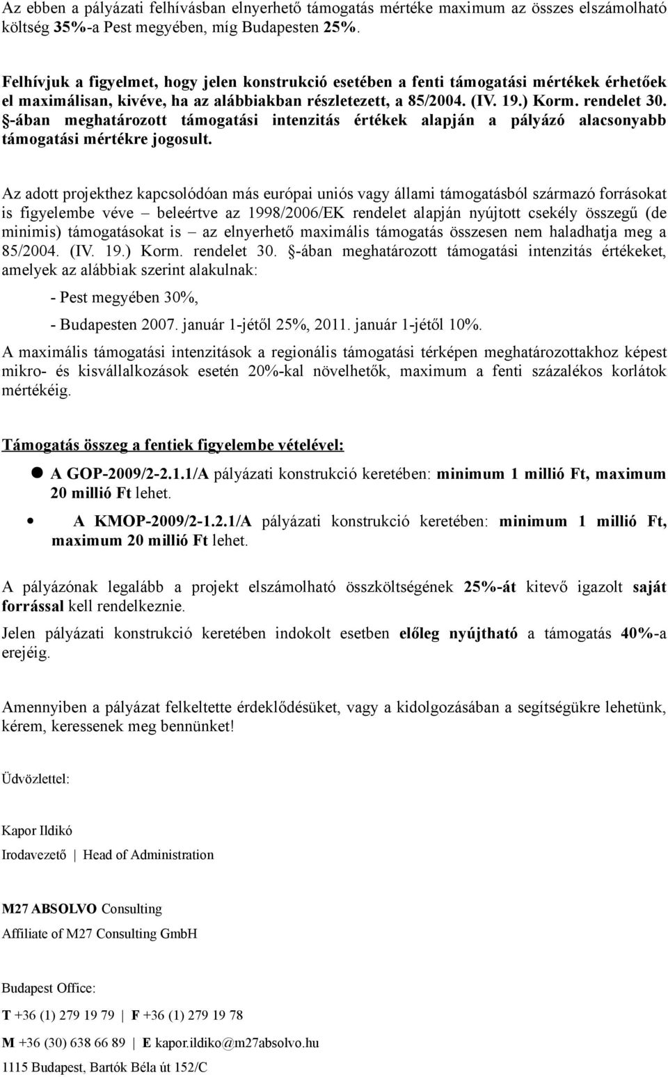 -ában meghatározott támogatási intenzitás értékek alapján a pályázó alacsonyabb támogatási mértékre jogosult.