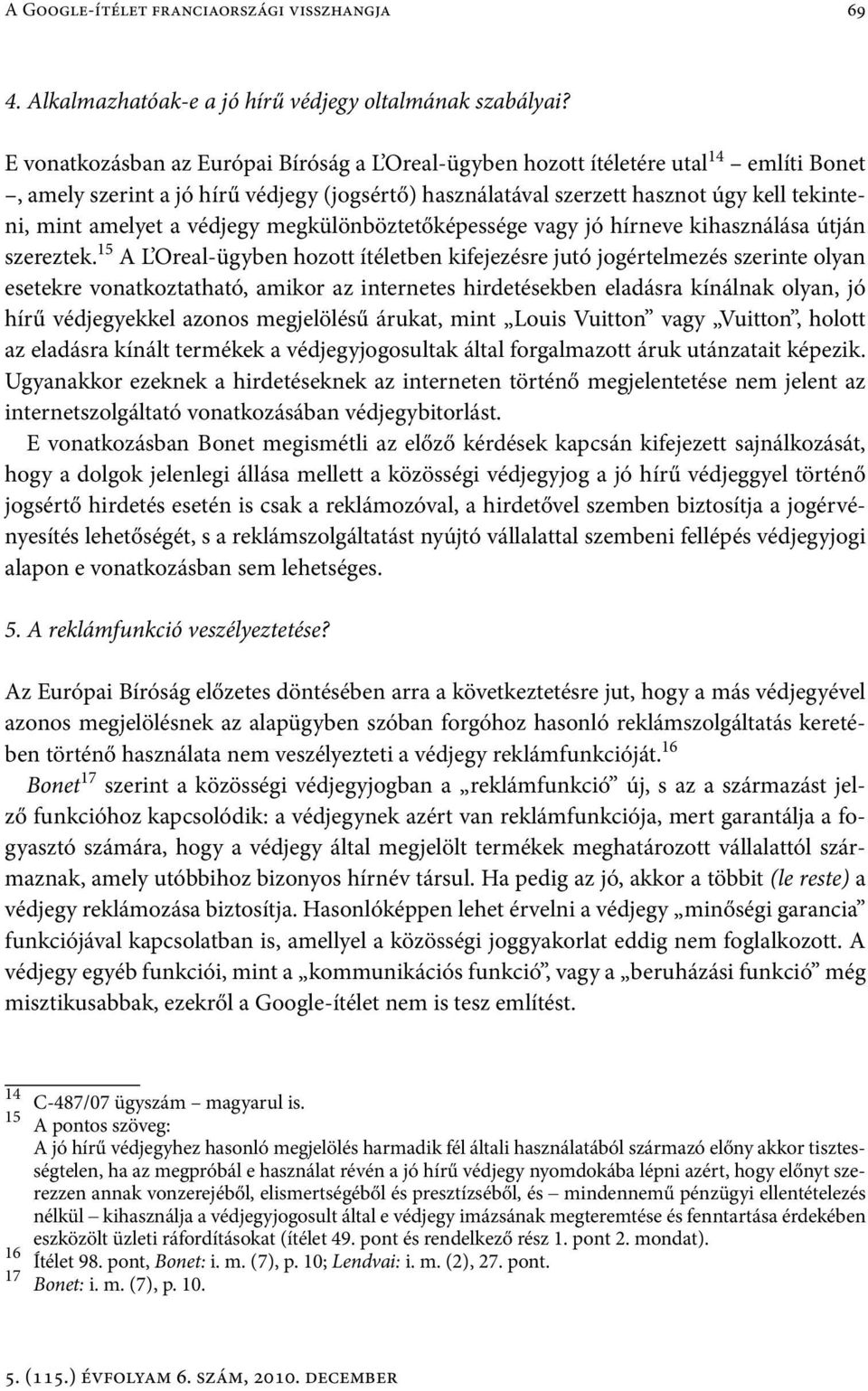 védjegy megkülönböztetőképessége vagy jó hírneve kihasználása útján szereztek.