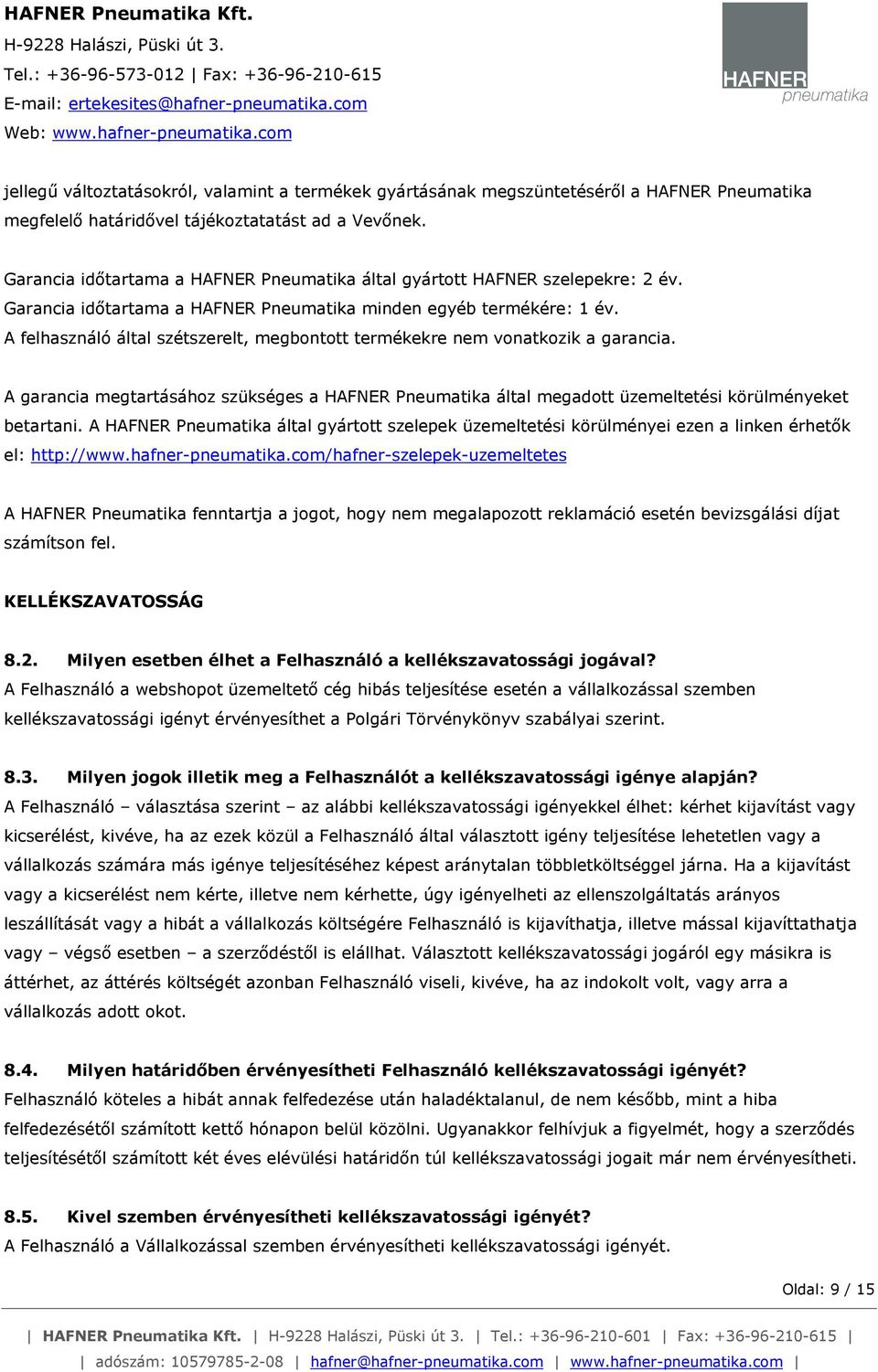 A felhasználó által szétszerelt, megbontott termékekre nem vonatkozik a garancia. A garancia megtartásához szükséges a HAFNER Pneumatika által megadott üzemeltetési körülményeket betartani.