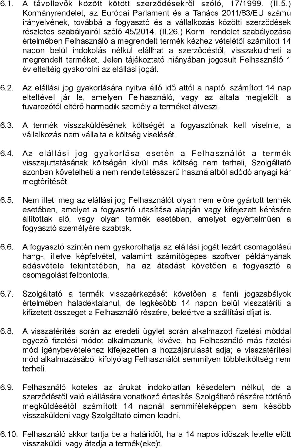 Jelen tájékoztató hiányában jogosult Felhasználó 1 év elteltéig gyakorolni az elállási jogát. 6.2.