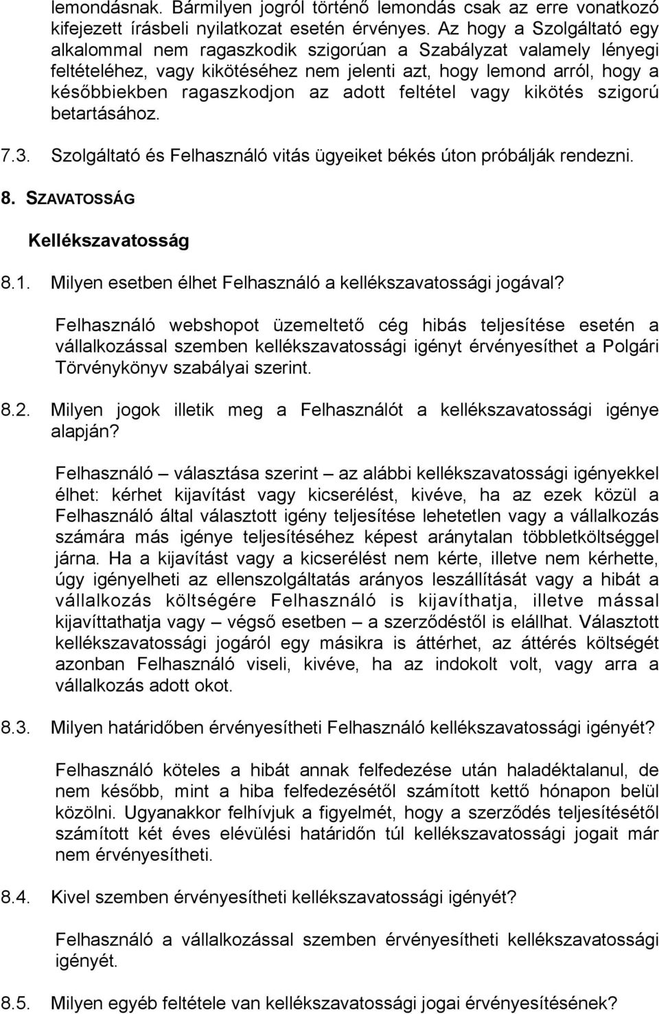 adott feltétel vagy kikötés szigorú betartásához. 7.3. Szolgáltató és Felhasználó vitás ügyeiket békés úton próbálják rendezni. 8. SZAVATOSSÁG Kellékszavatosság 8.1.