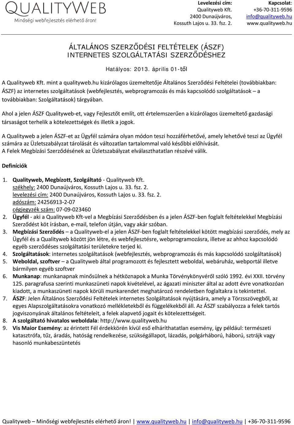 Szolgáltatások) tárgyában. Ahol a jelen ÁSZF Qualityweb-et, vagy Fejlesztőt említ, ott értelemszerűen a kizárólagos üzemeltető gazdasági társaságot terhelik a kötelezettségek és illetik a jogok.