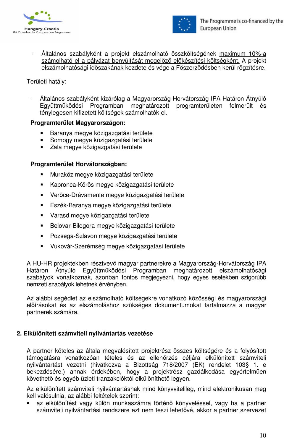 Területi hatály: - Általános szabályként kizárólag a Magyarország-Horvátország IPA Határon Átnyúló Együttműködési Programban meghatározott programterületen felmerült és ténylegesen kifizetett