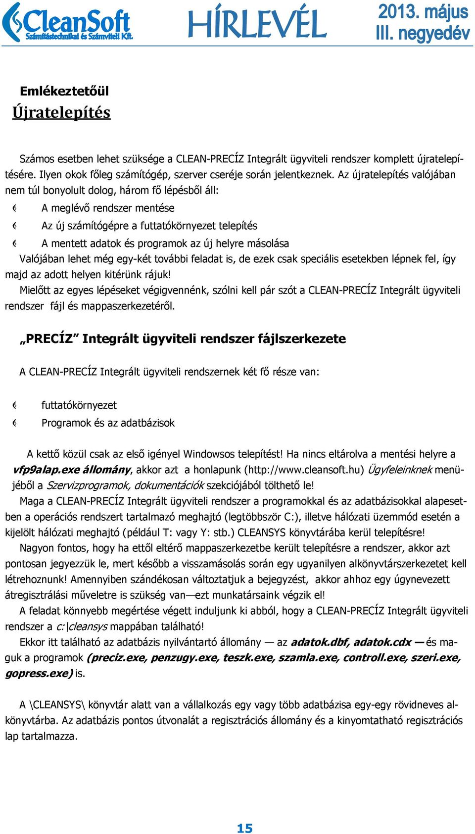 másolása Valójában lehet még egy-két további feladat is, de ezek csak speciális esetekben lépnek fel, így majd az adott helyen kitérünk rájuk!