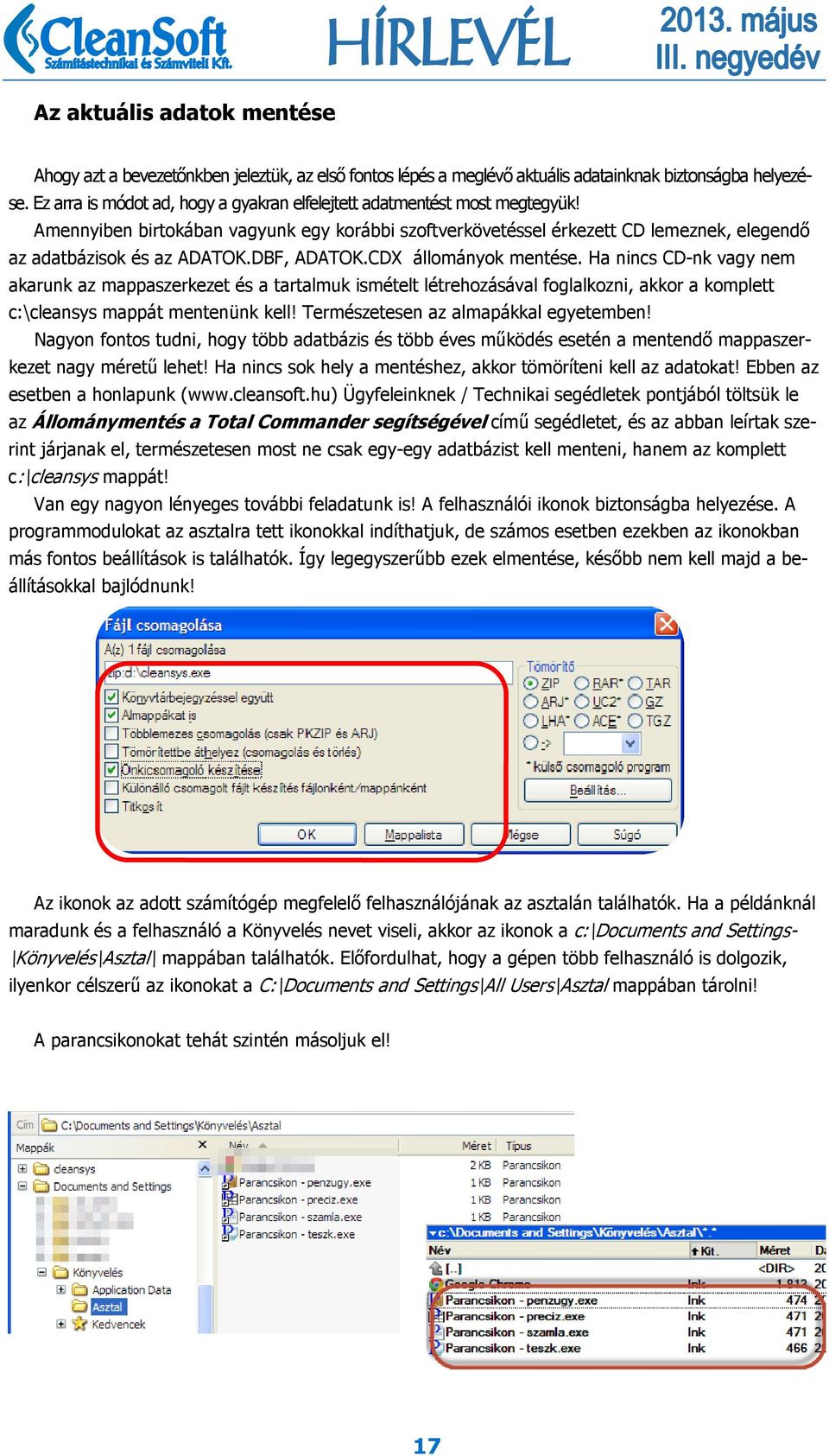 DBF, ADATOK.CDX állományok mentése. Ha nincs CD-nk vagy nem akarunk az mappaszerkezet és a tartalmuk ismételt létrehozásával foglalkozni, akkor a komplett c:\cleansys mappát mentenünk kell!