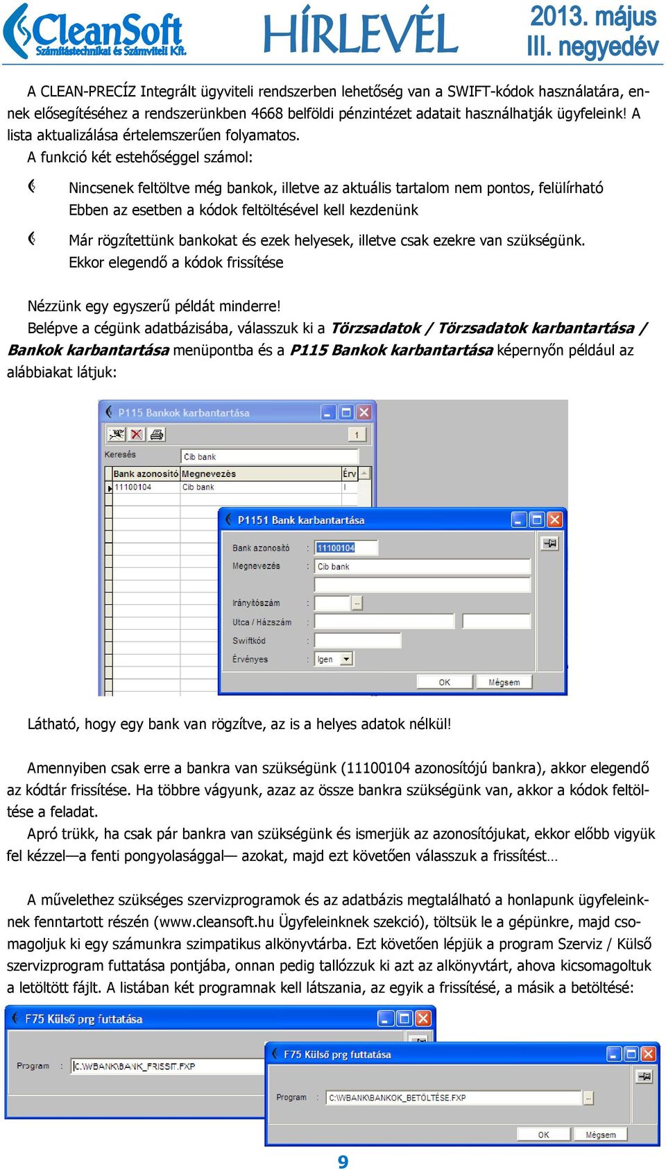 A funkció két estehőséggel számol: C Nincsenek feltöltve még bankok, illetve az aktuális tartalom nem pontos, felülírható Ebben az esetben a kódok feltöltésével kell kezdenünk C Már rögzítettünk