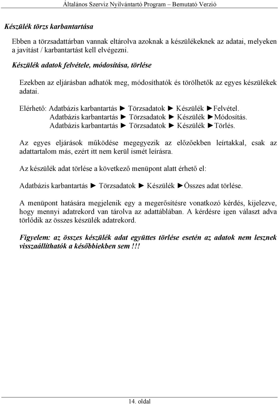 Adatbázis karbantartás Törzsadatok Készülék Módosítás. Adatbázis karbantartás Törzsadatok Készülék Törlés.