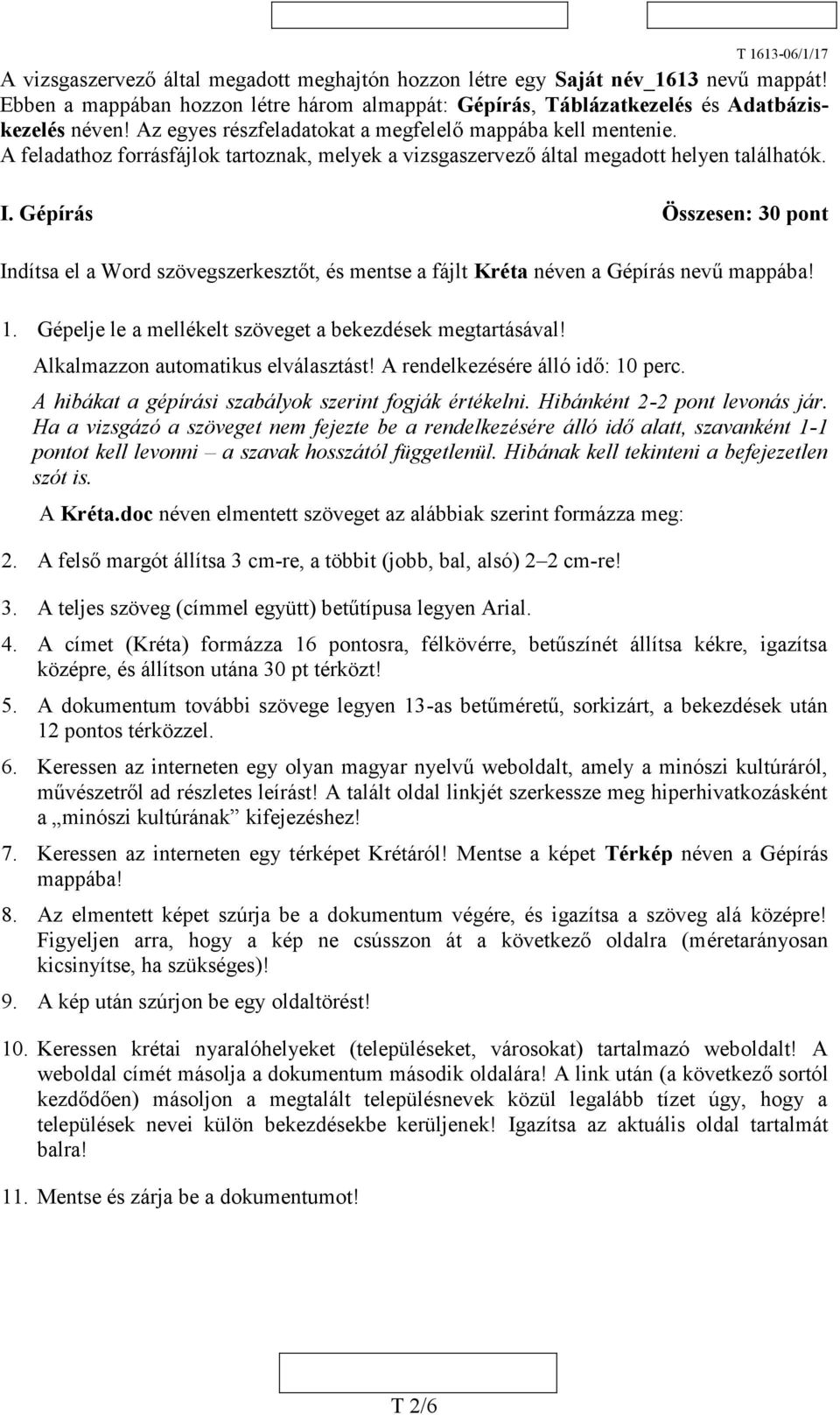 Gépírás Összesen: 30 pont Indítsa el a Word szövegszerkesztőt, és mentse a fájlt Kréta néven a Gépírás nevű mappába! 1. Gépelje le a mellékelt szöveget a bekezdések megtartásával!