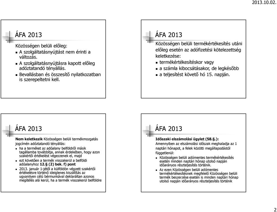 Nem keletkezikközösségen belüli termékmozgatás jogcímén adóztatandó tényállás: ha a terméket az adóalany belföldről másik tagállamba továbbítja, annak érdekében, hogy azon szakértői értékelést