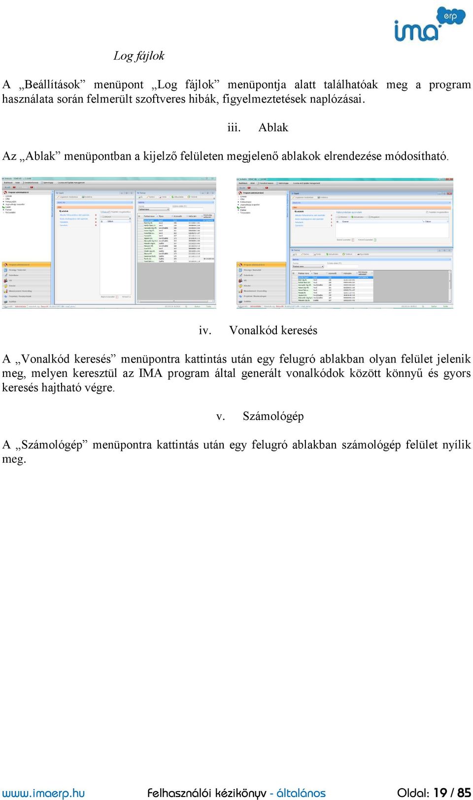 Vonalkód keresés A Vonalkód keresés menüpontra kattintás után egy felugró ablakban olyan felület jelenik meg, melyen keresztül az IMA program által generált