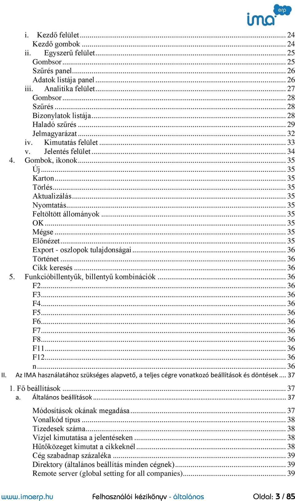 .. 35 Nyomtatás... 35 Feltöltött állományok... 35 OK... 35 Mégse... 35 Előnézet... 35 Export - oszlopok tulajdonságai... 36 Történet... 36 Cikk keresés... 36 5.