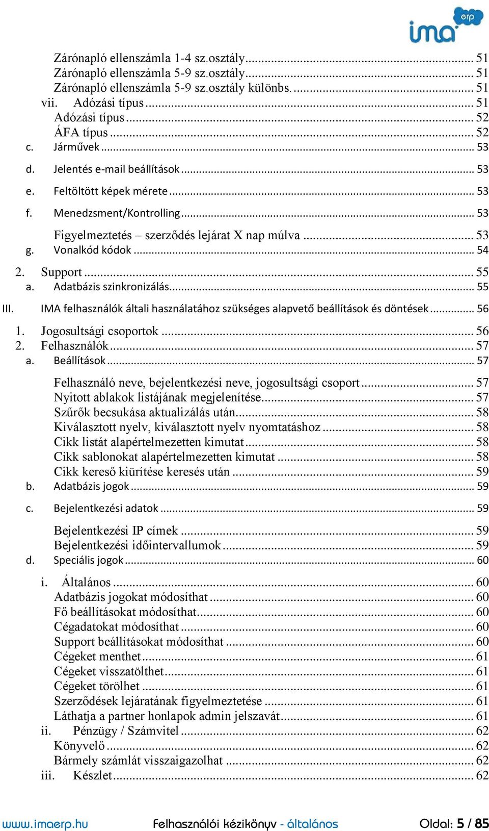 Support... 55 a. Adatbázis szinkronizálás... 55 III. IMA felhasználók általi használatához szükséges alapvető beállítások és döntések... 56 1. Jogosultsági csoportok... 56 2. Felhasználók... 57 a.