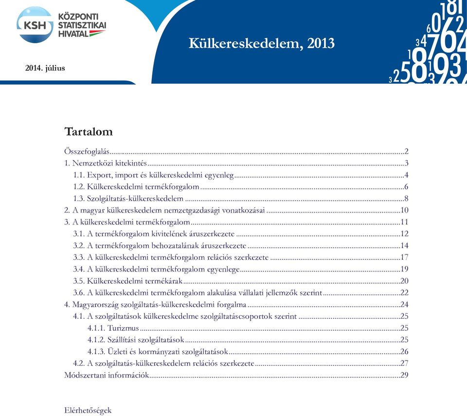 2. A termékforgalom behozatalának áruszerkezete...14 3.3. A külkereskedelmi termékforgalom relációs szerkezete...17 3.4. A külkereskedelmi termékforgalom egyenlege...19 3.5.