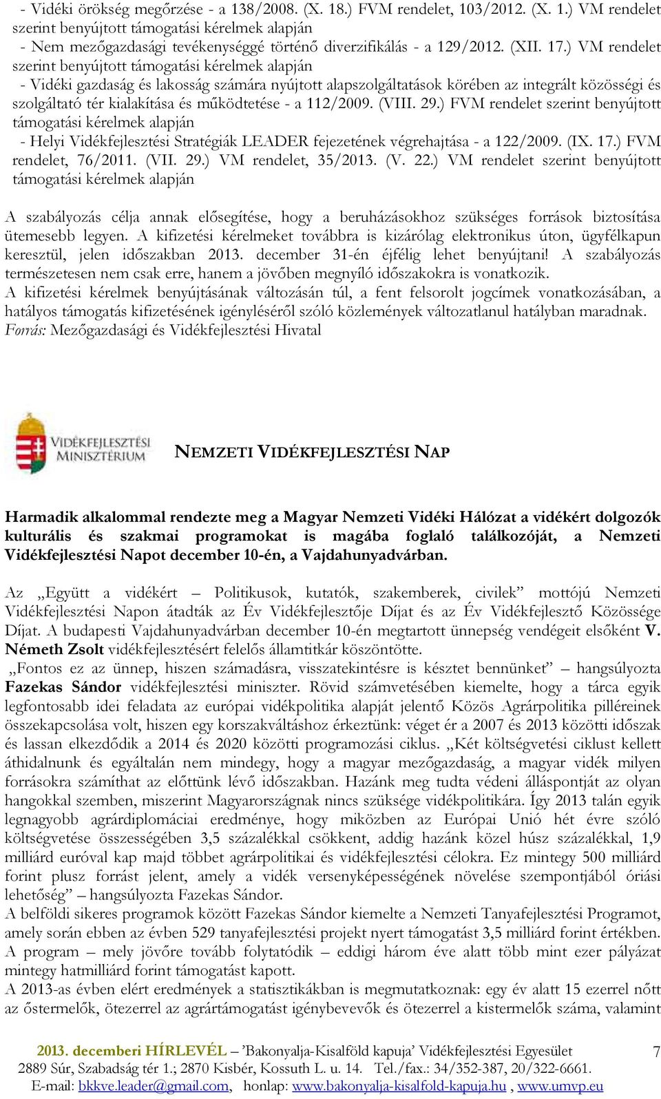 ) VM rendelet szerint benyújtott támogatási kérelmek alapján - Vidéki gazdaság és lakosság számára nyújtott alapszolgáltatások körében az integrált közösségi és szolgáltató tér kialakítása és
