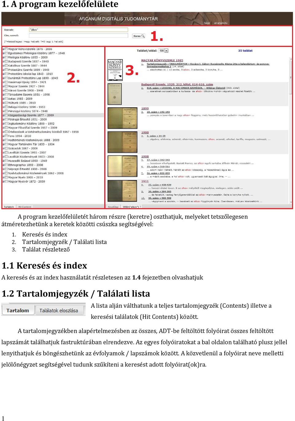2 Tartalomjegyzék / Találati lista A lista alján válthatunk a teljes tartalomjegyzék (Contents) illetve a keresési találatok (Hit Contents) között.