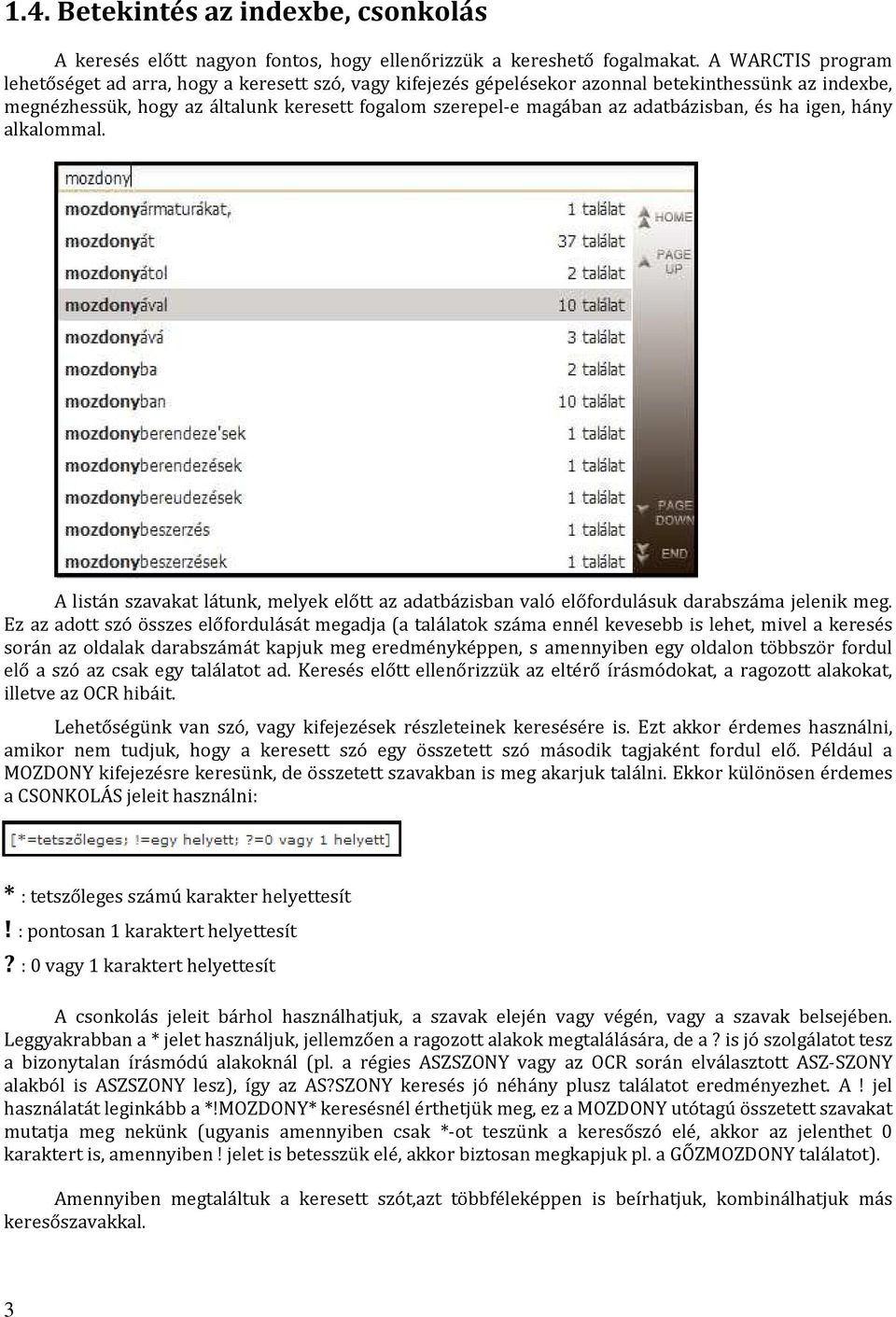 adatbázisban, és ha igen, hány alkalommal. A listán szavakat látunk, melyek előtt az adatbázisban való előfordulásuk darabszáma jelenik meg.
