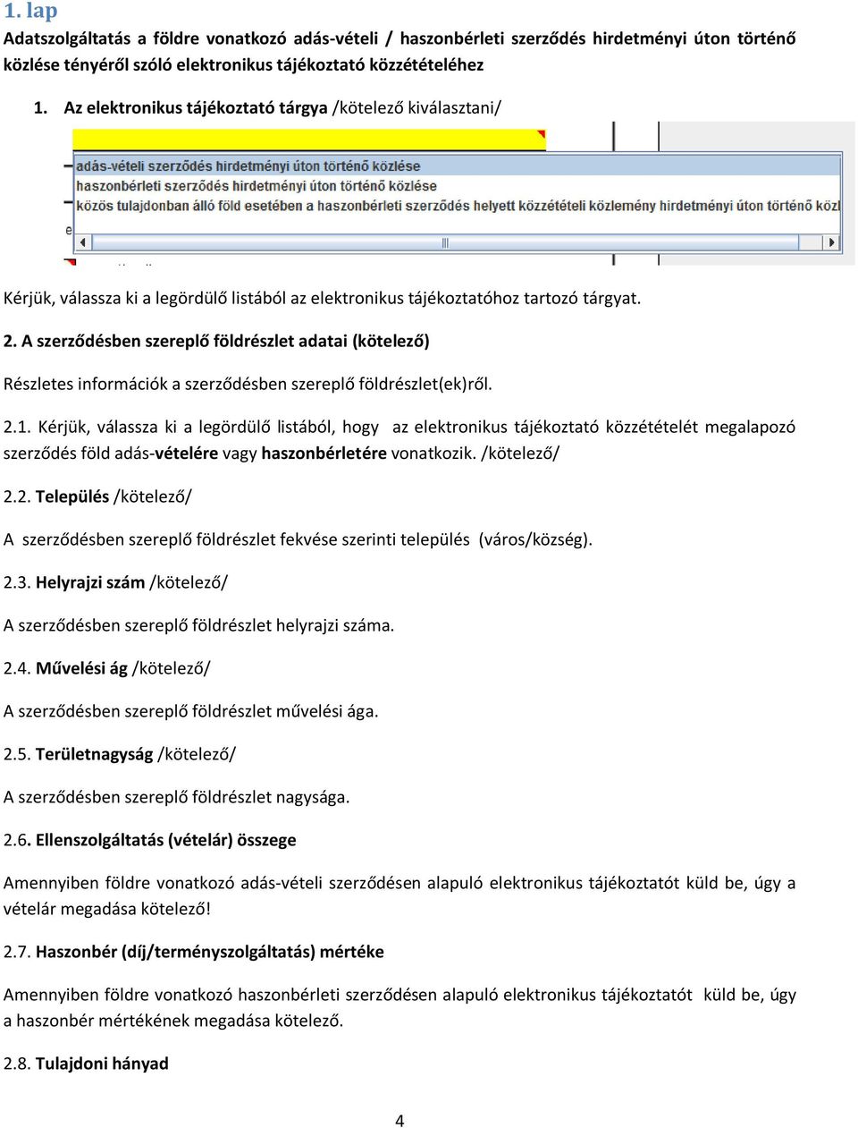 A szerződésben szereplő földrészlet adatai (kötelező) Részletes információk a szerződésben szereplő földrészlet(ek)ről. 2.1.