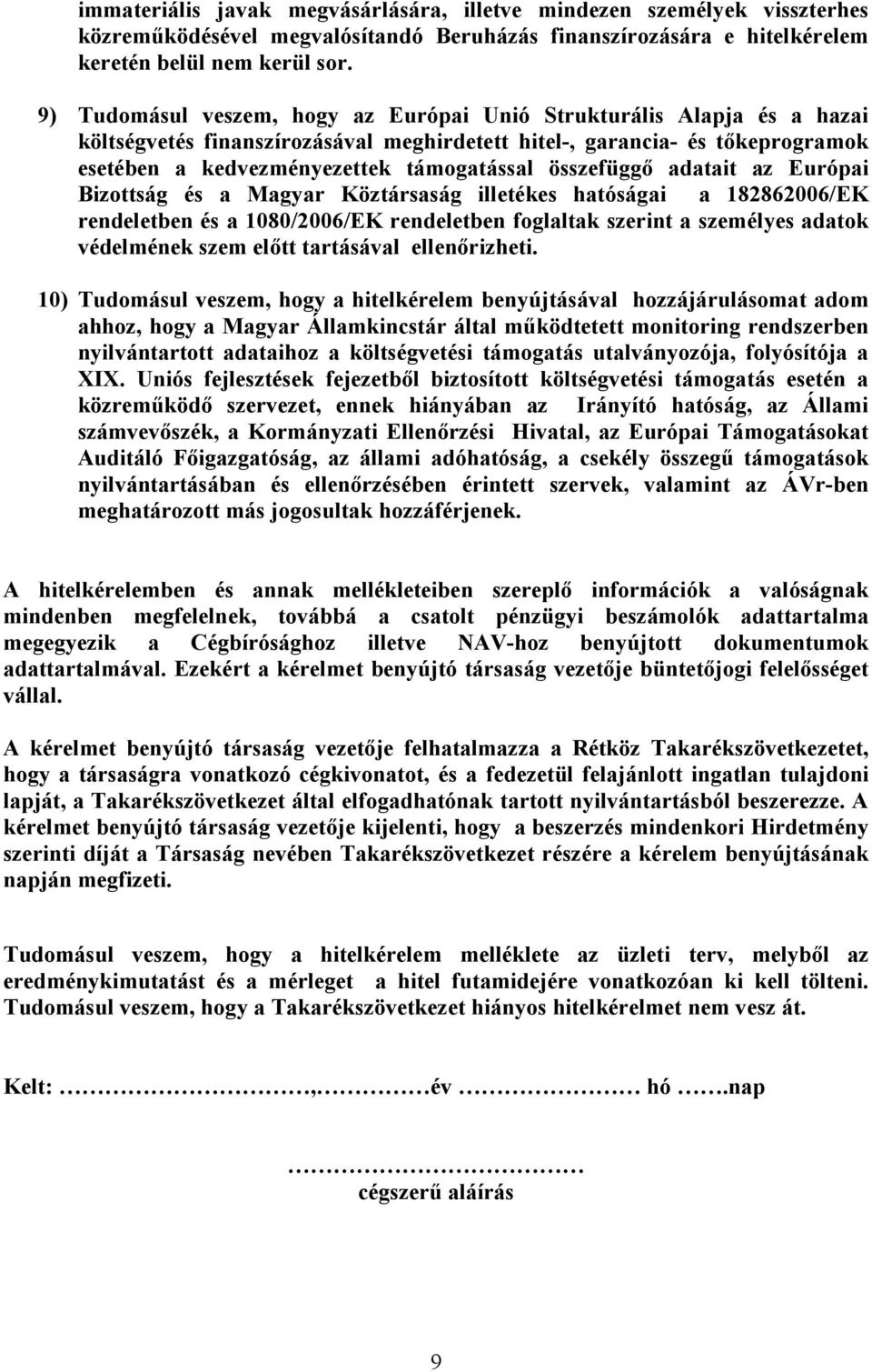 összefüggő adatait az Európai Bizottság és a Magyar Köztársaság illetékes hatóságai a 182862006/EK rendeletben és a 1080/2006/EK rendeletben foglaltak szerint a személyes adatok védelmének szem előtt