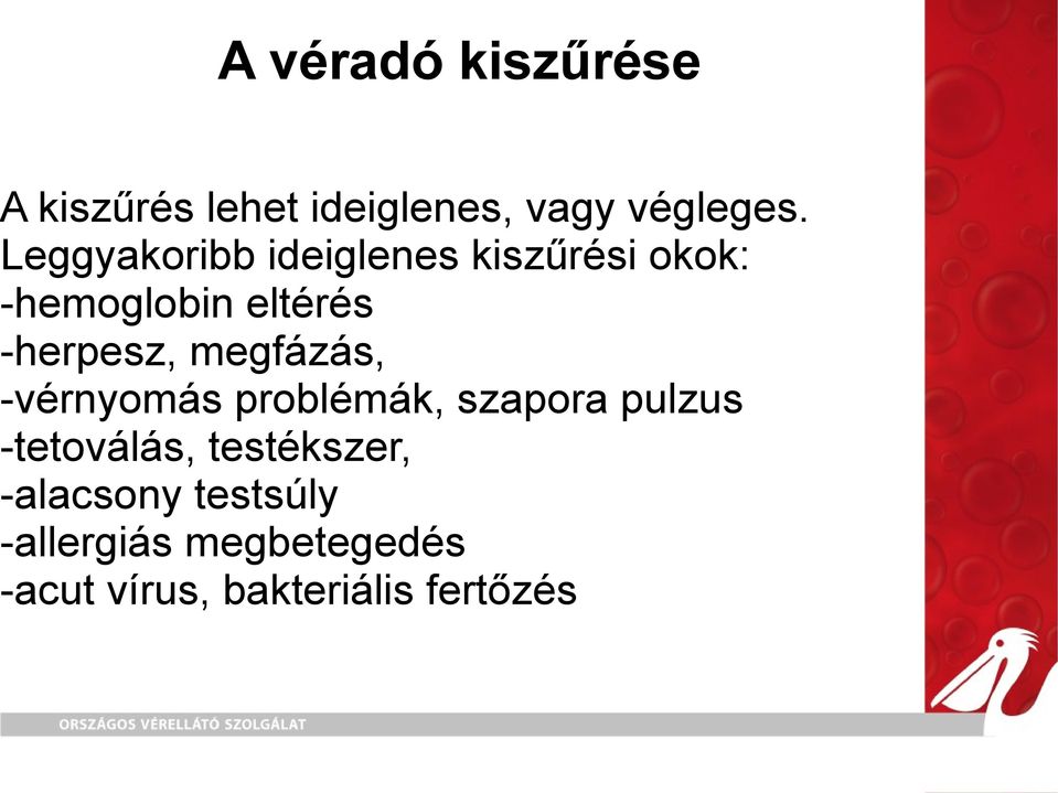 megfázás, -vérnyomás problémák, szapora pulzus -tetoválás,