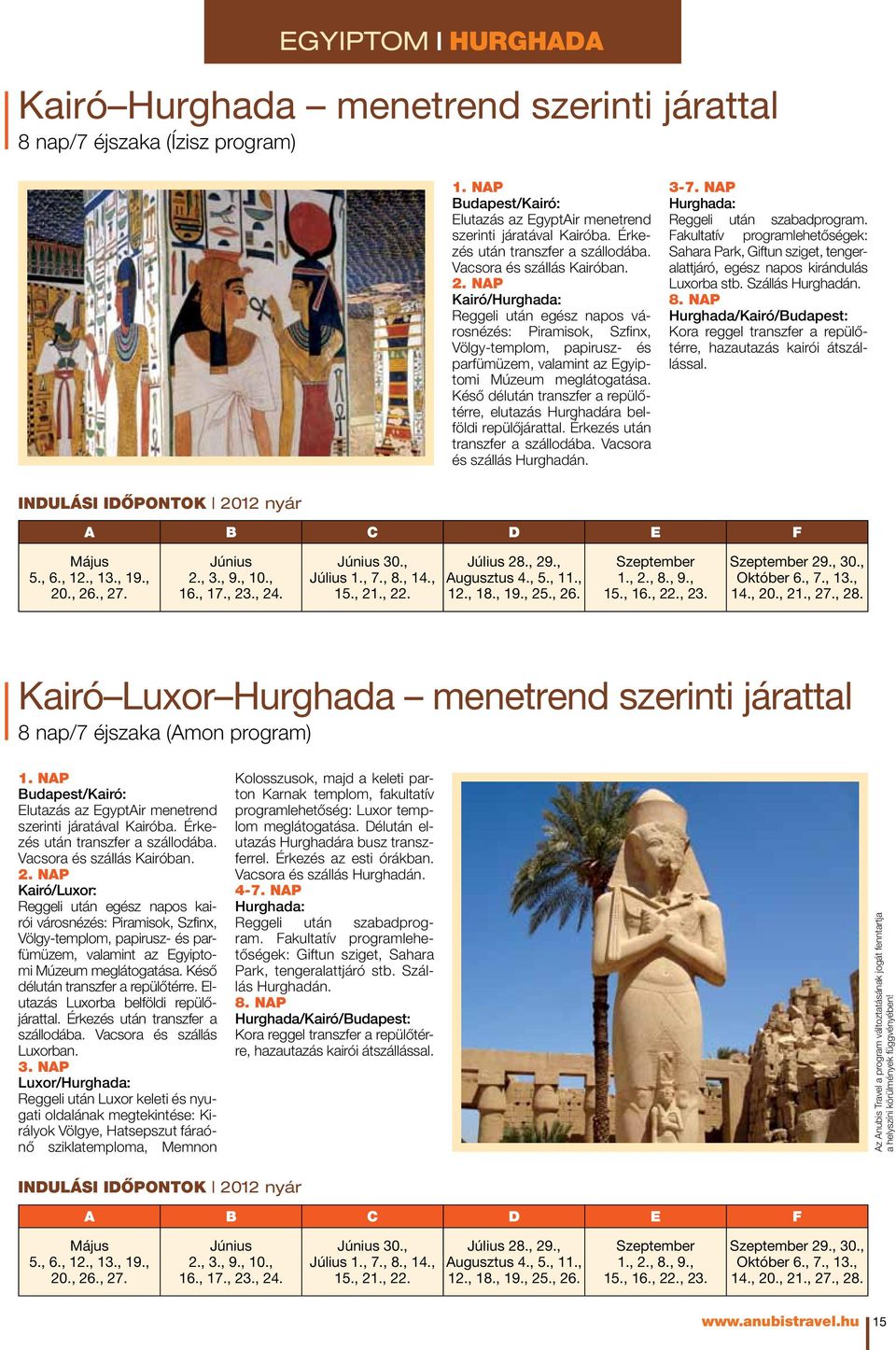 nap Kairó/Hurghada: Reggeli után egész napos városnézés: Piramisok, Szfinx, Völgy-templom, papirusz- és parfümüzem, valamint az Egyiptomi Múzeum meglátogatása.