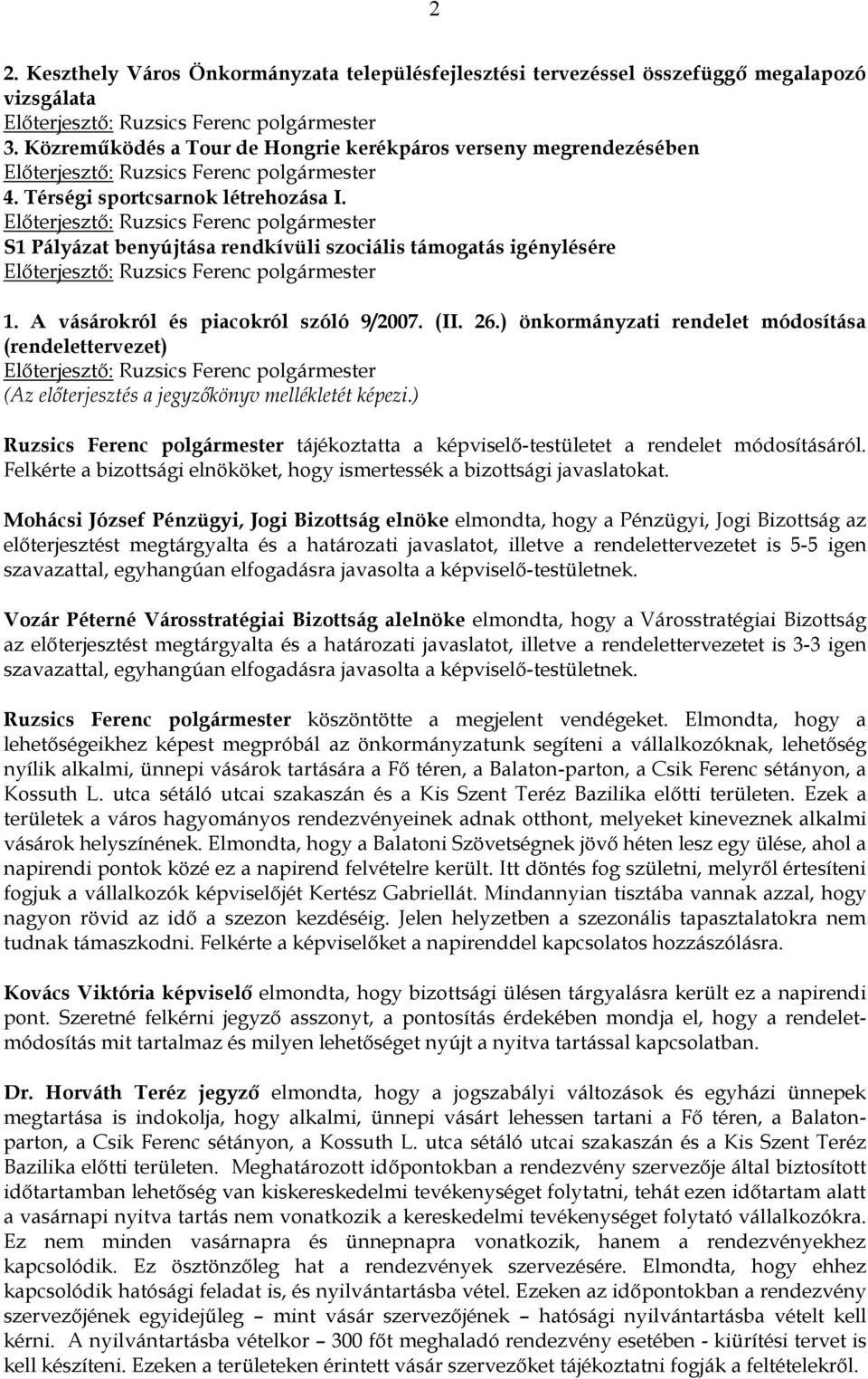 ) önkormányzati rendelet módosítása (rendelettervezet) (Az előterjesztés a jegyzőkönyv mellékletét képezi.) Ruzsics Ferenc polgármester tájékoztatta a képviselő-testületet a rendelet módosításáról.