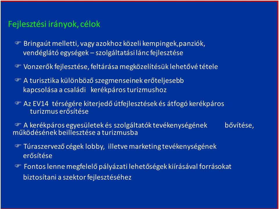 útfejlesztések és átfogó kerékpáros turizmus erősítése A kerékpáros egyesületek és szolgáltatók tevékenységének működésének beillesztése a turizmusba Túraszervező