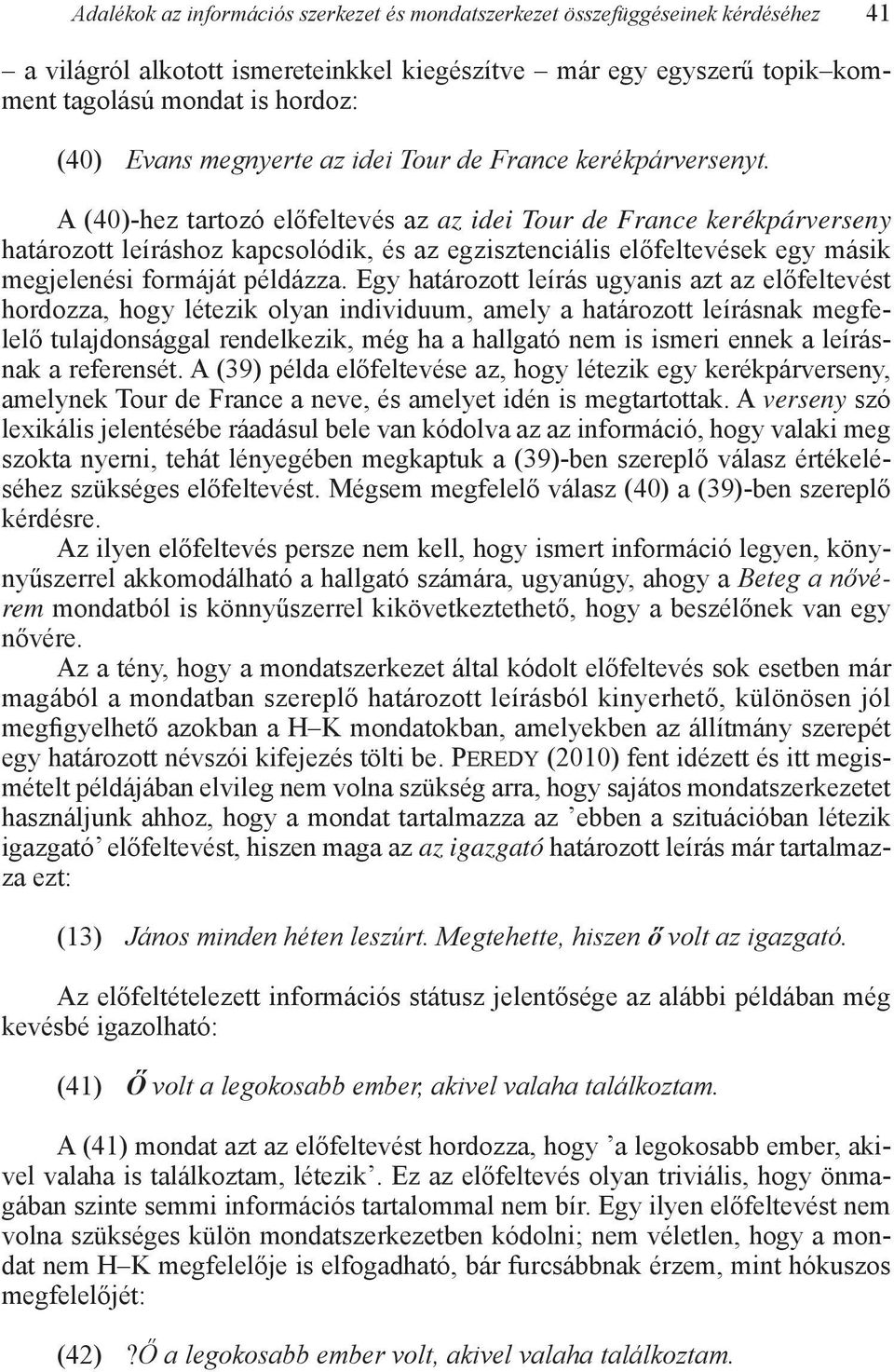 A (40)-hez tartozó előfeltevés az az idei Tour de France kerékpárverseny határozott leíráshoz kapcsolódik, és az egzisztenciális előfeltevések egy másik megjelenési formáját példázza.