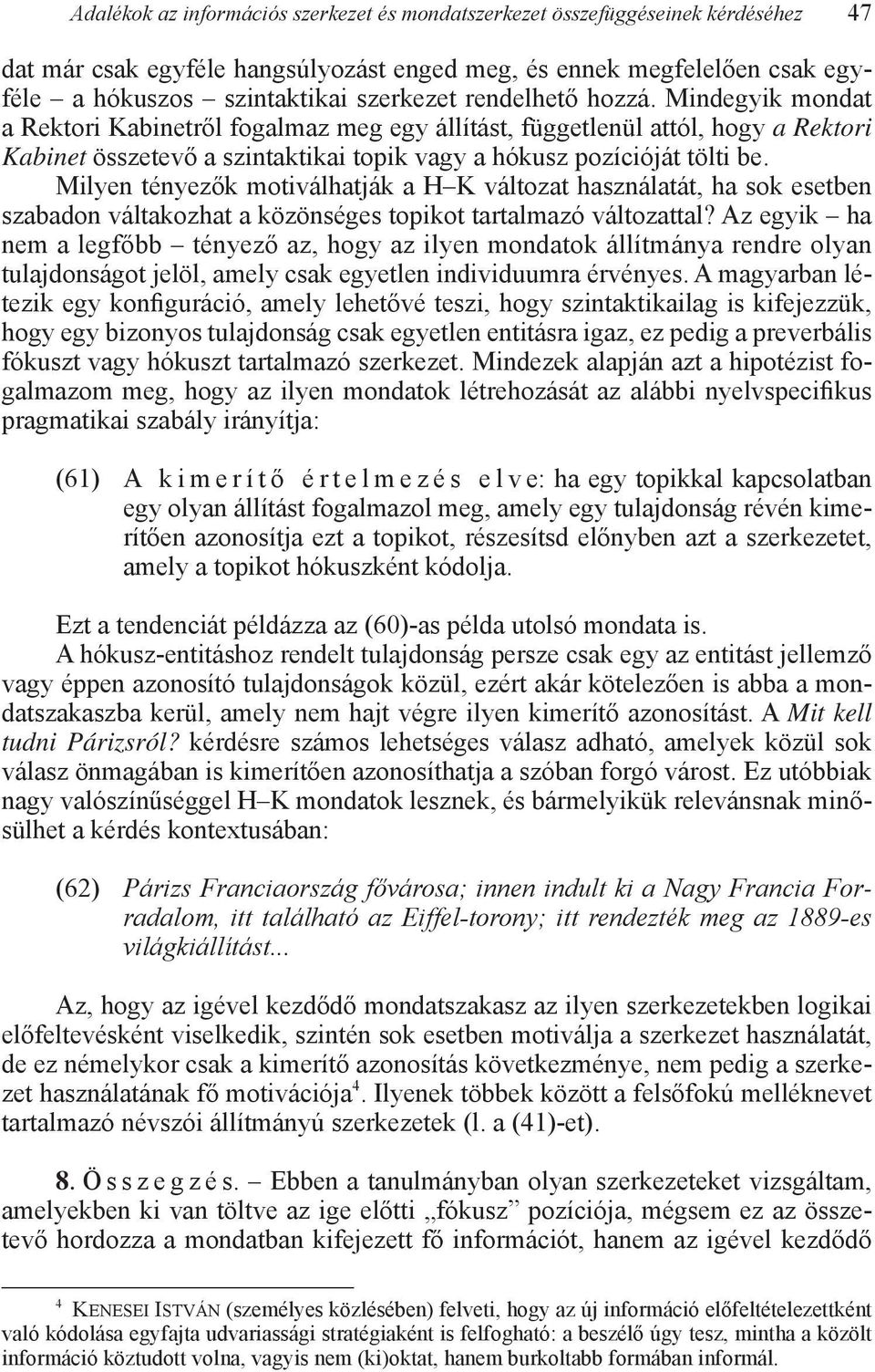 Milyen tényezők motiválhatják a H K változat használatát, ha sok esetben szabadon váltakozhat a közönséges topikot tartalmazó változattal?