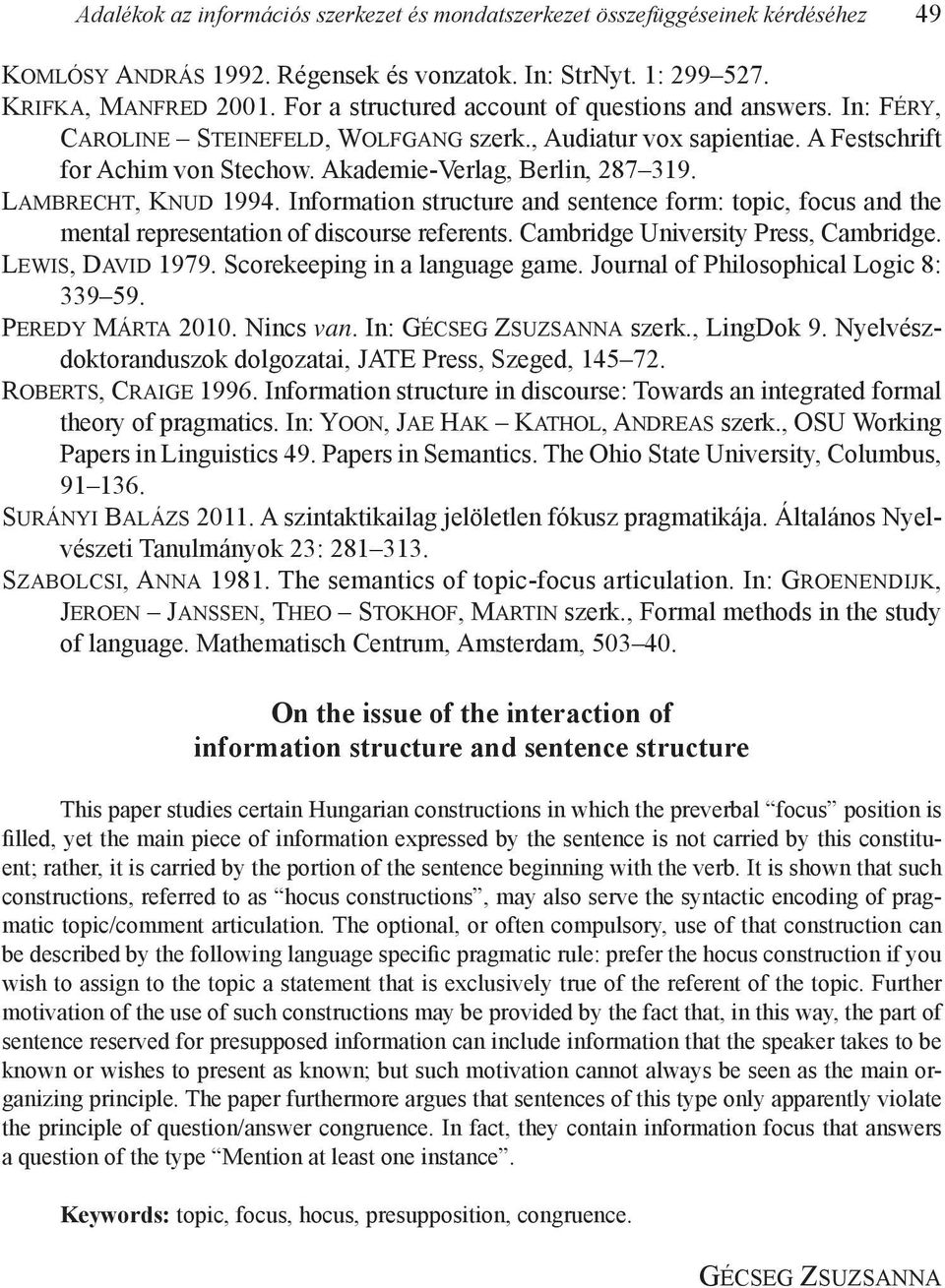 Lambrecht, Knud 1994. Information structure and sentence form: topic, focus and the mental representation of discourse referents. Cambridge University Press, Cambridge. Lewis, David 1979.