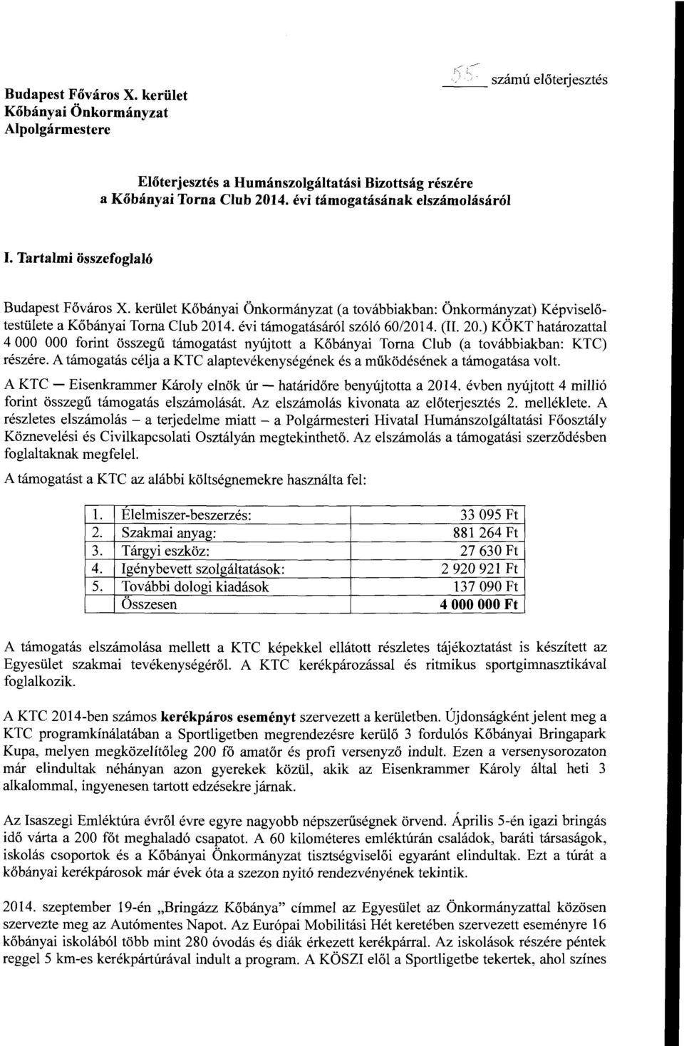 4. évi támogatásáró szóó 60/2014. (II. 20.) KÖKT határozatta 4 OOO OOO forint összegű támogatást nyújtott a Kőbányai Torna Cub (a továbbiakban: KTC) részére.