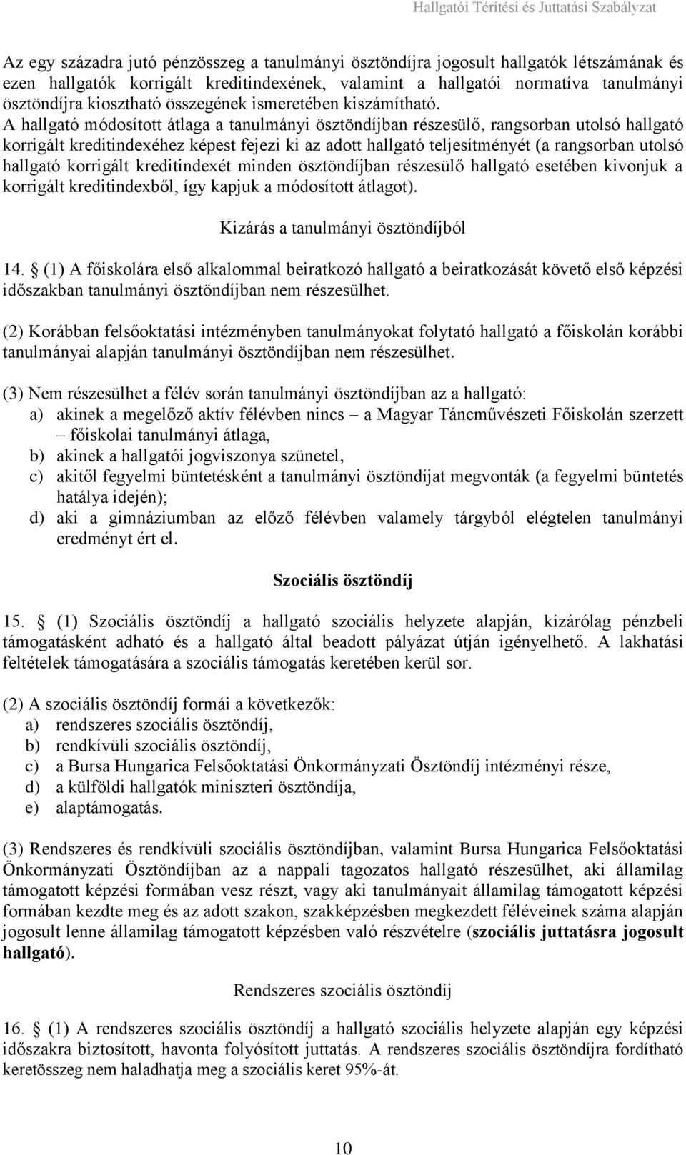 A hallgató módosított átlaga a tanulmányi ösztöndíjban részesülő, rangsorban utolsó hallgató korrigált kreditindexéhez képest fejezi ki az adott hallgató teljesítményét (a rangsorban utolsó hallgató