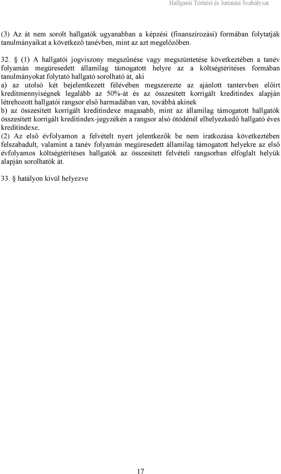 sorolható át, aki a) az utolsó két bejelentkezett félévében megszerezte az ajánlott tantervben előírt kreditmennyiségnek legalább az 50%-át és az összesített korrigált kreditindex alapján létrehozott