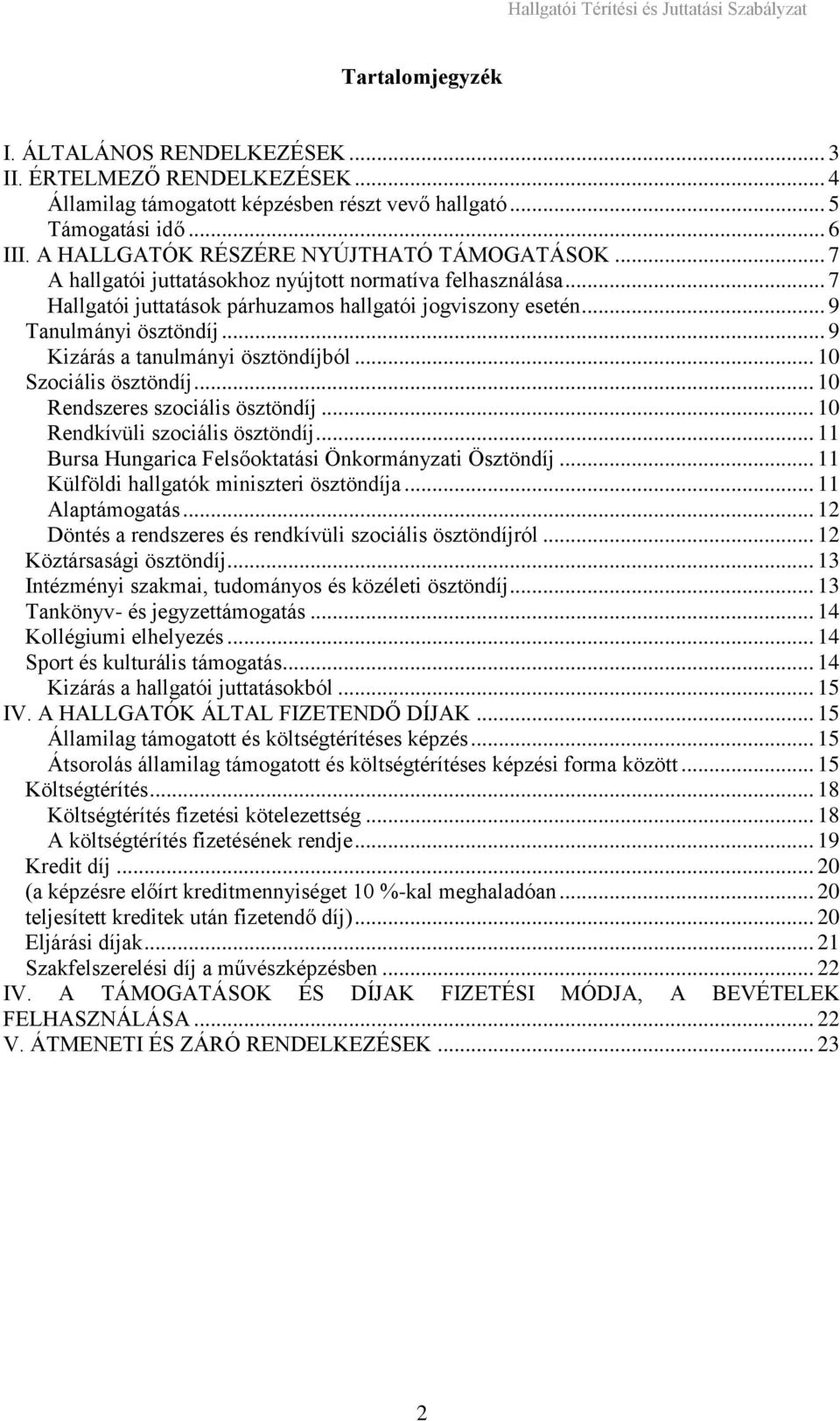 .. 9 Kizárás a tanulmányi ösztöndíjból... 10 Szociális ösztöndíj... 10 Rendszeres szociális ösztöndíj... 10 Rendkívüli szociális ösztöndíj... 11 Bursa Hungarica Felsőoktatási Önkormányzati Ösztöndíj.